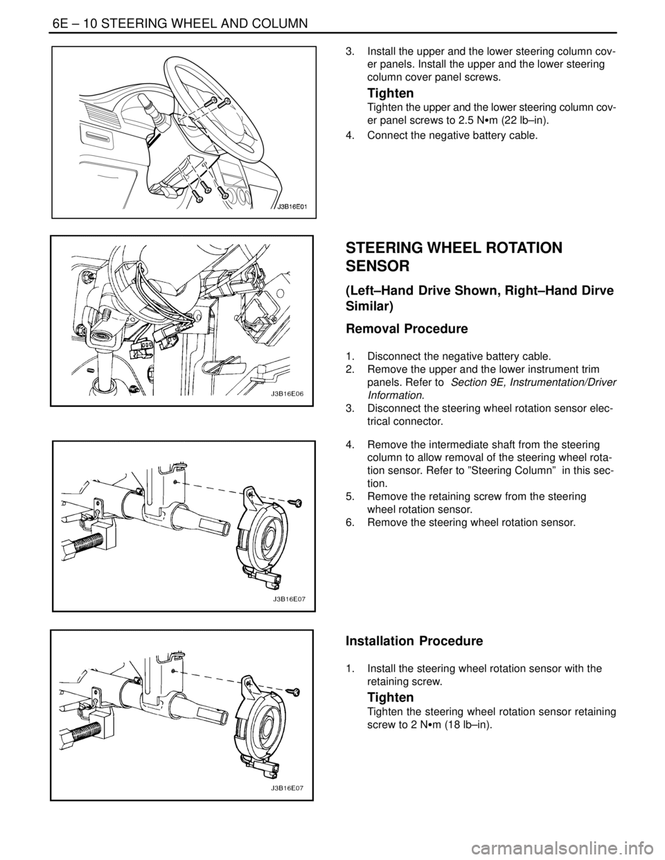 DAEWOO NUBIRA 2004  Service Repair Manual 6E – 10ISTEERING WHEEL AND COLUMN
DAEWOO V–121 BL4
3.  Install the upper and the lower steering column cov-
er panels. Install the upper and the lower steering
column cover panel screws.
Tighten
T