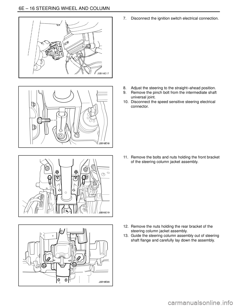 DAEWOO NUBIRA 2004  Service Repair Manual 6E – 16ISTEERING WHEEL AND COLUMN
DAEWOO V–121 BL4
7.  Disconnect the ignition switch electrical connection.
8.  Adjust the steering to the straight–ahead position.
9.  Remove the pinch bolt fro