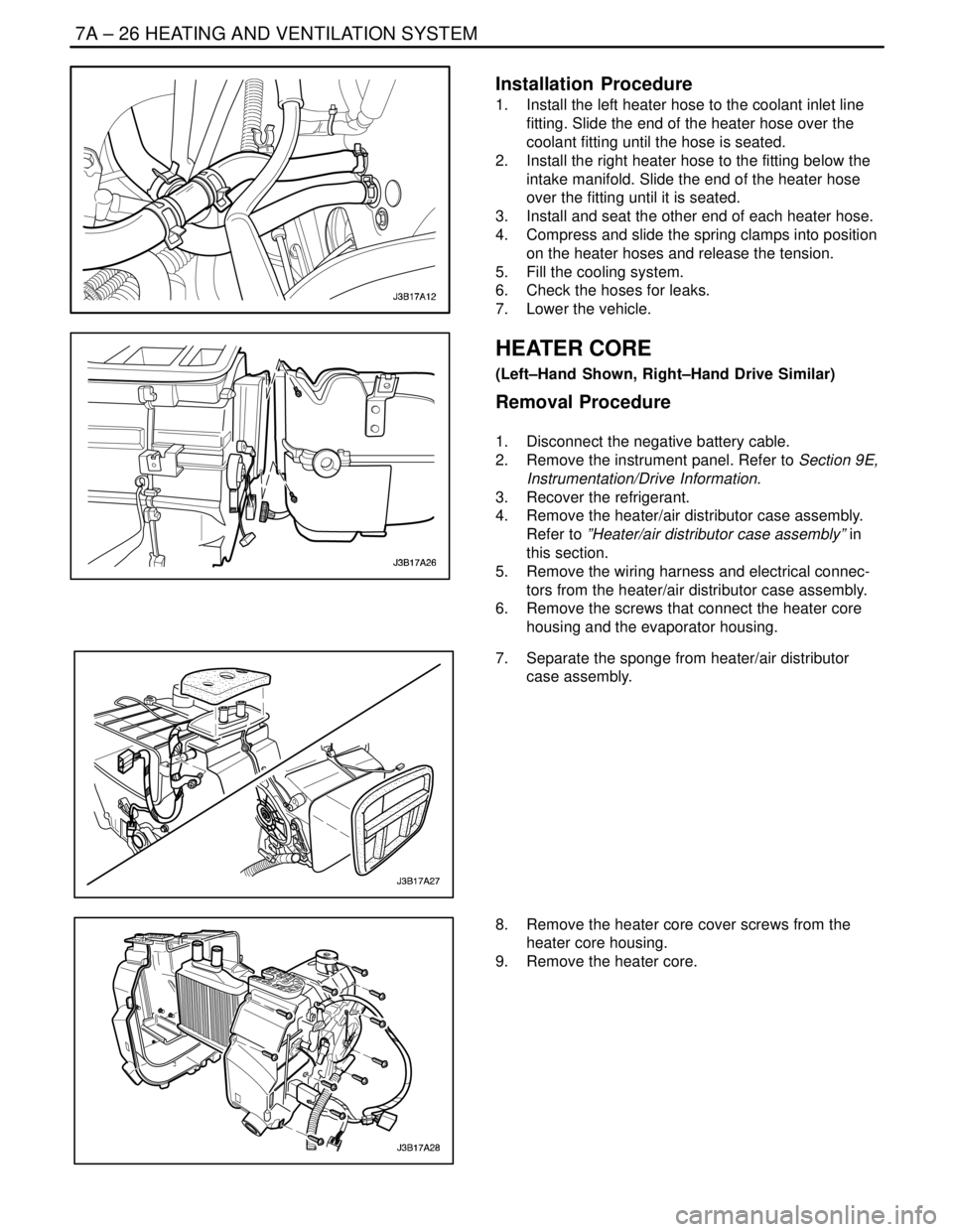 DAEWOO NUBIRA 2004 Service Repair Manual 7A – 26IHEATING AND VENTILATION SYSTEM
DAEWOO V–121 BL4
Installation Procedure
1. Install the left heater hose to the coolant inlet line
fitting. Slide the end of the heater hose over the
coolan DAEWOO NUBIRA 2004 Service Repair Manual 7A – 26IHEATING AND VENTILATION SYSTEM
DAEWOO V–121 BL4
Installation Procedure
1. Install the left heater hose to the coolant inlet line
fitting. Slide the end of the heater hose over the
coolan