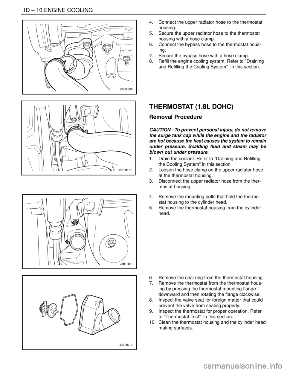 DAEWOO NUBIRA 2004 Service Repair Manual 1D – 10IENGINE COOLING
DAEWOO V–121 BL4
4. Connect the upper radiator hose to the thermostat
housing.
5. Secure the upper radiator hose to the thermostat
housing with a hose clamp.
6. Connect t DAEWOO NUBIRA 2004 Service Repair Manual 1D – 10IENGINE COOLING
DAEWOO V–121 BL4
4. Connect the upper radiator hose to the thermostat
housing.
5. Secure the upper radiator hose to the thermostat
housing with a hose clamp.
6. Connect t