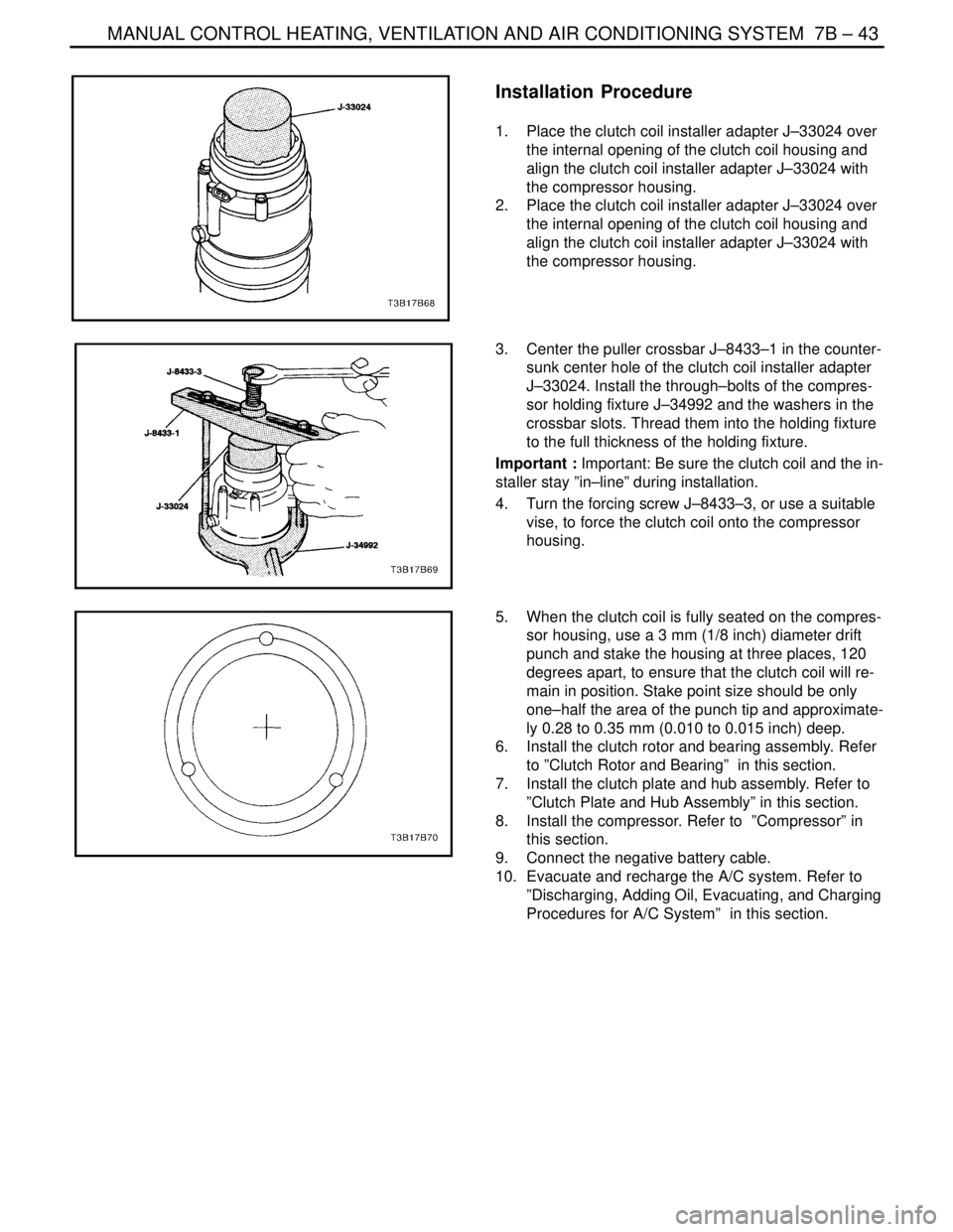 DAEWOO NUBIRA 2004 Service Repair Manual MANUAL CONTROL HEATING, VENTILATION AND AIR CONDITIONING SYSTEM 7B – 43
DAEWOO V–121 BL4
Installation Procedure
1. Place the clutch coil installer adapter J–33024 over
the internal opening of DAEWOO NUBIRA 2004 Service Repair Manual MANUAL CONTROL HEATING, VENTILATION AND AIR CONDITIONING SYSTEM 7B – 43
DAEWOO V–121 BL4
Installation Procedure
1. Place the clutch coil installer adapter J–33024 over
the internal opening of