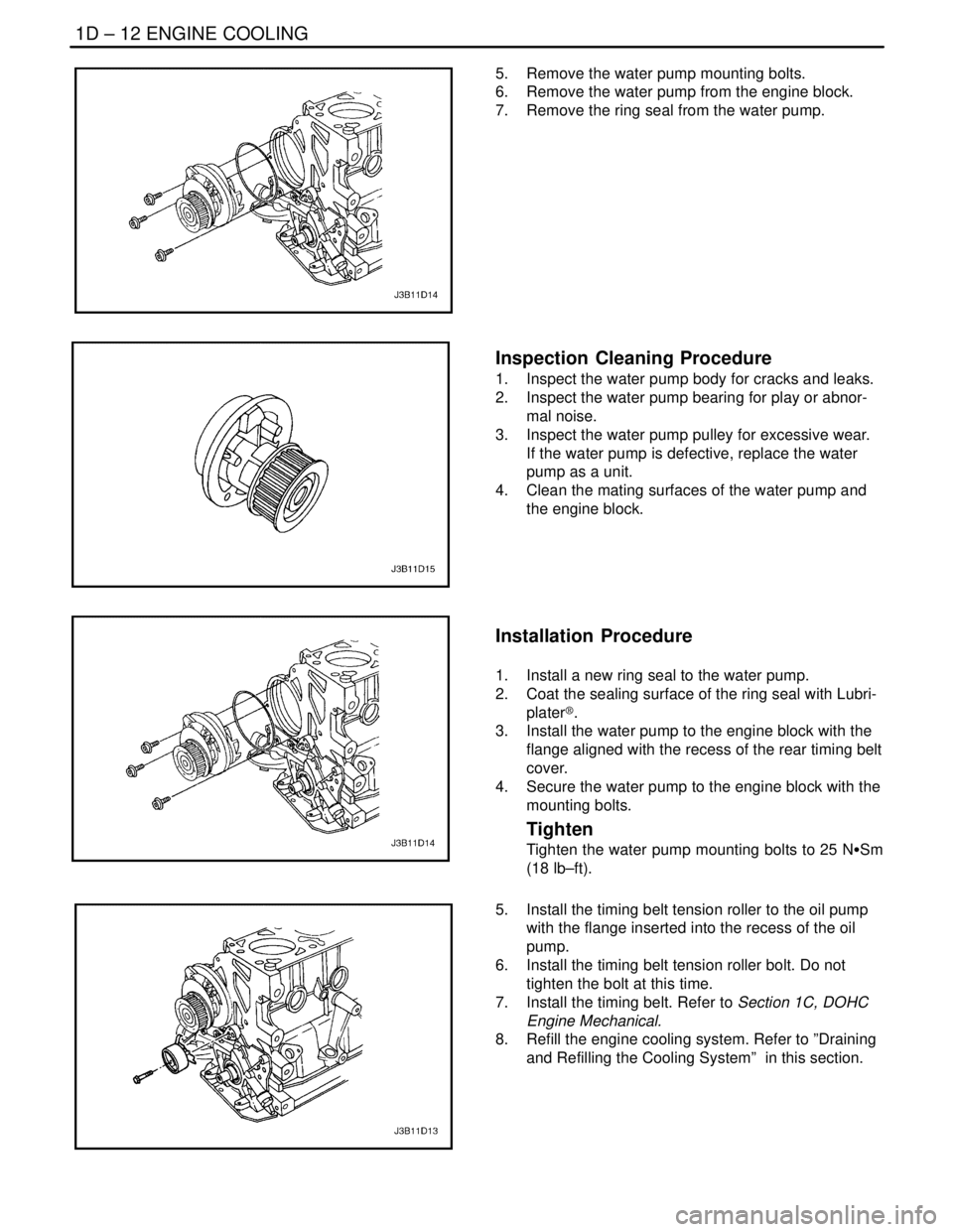 DAEWOO NUBIRA 2004 Service Repair Manual 1D – 12IENGINE COOLING
DAEWOO V–121 BL4
5. Remove the water pump mounting bolts.
6. Remove the water pump from the engine block.
7. Remove the ring seal from the water pump.
Inspection Cleanin DAEWOO NUBIRA 2004 Service Repair Manual 1D – 12IENGINE COOLING
DAEWOO V–121 BL4
5. Remove the water pump mounting bolts.
6. Remove the water pump from the engine block.
7. Remove the ring seal from the water pump.
Inspection Cleanin