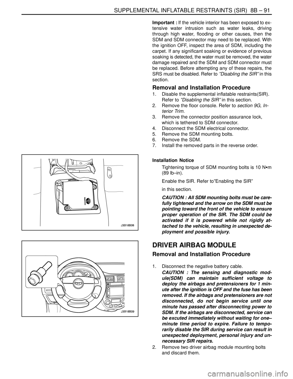 DAEWOO NUBIRA 2004  Service Repair Manual SUPPLEMENTAL INFLATABLE RESTRAINTS (SIR)  8B – 91
DAEWOO V–121 BL4
Important : If the vehicle interior has been exposed to ex-
tensive water intrusion such as water leaks, driving
through high wat
