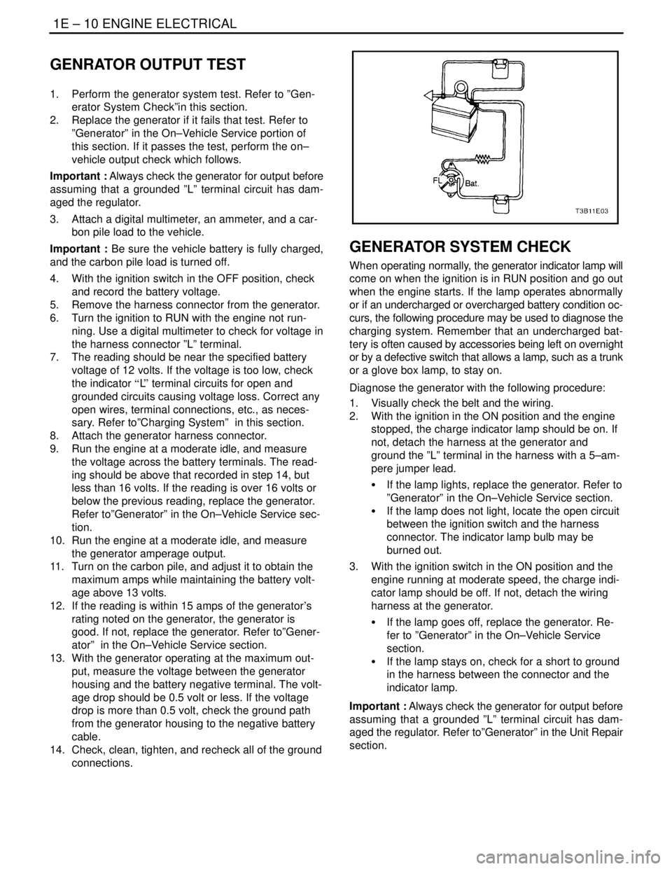 DAEWOO NUBIRA 2004 Service Repair Manual 1E – 10IENGINE ELECTRICAL
DAEWOO V–121 BL4
GENRATOR OUTPUT TEST
1. Perform the generator system test. Refer to ”Gen-
erator System Check”in this section.
2. Replace the generator if it fails DAEWOO NUBIRA 2004 Service Repair Manual 1E – 10IENGINE ELECTRICAL
DAEWOO V–121 BL4
GENRATOR OUTPUT TEST
1. Perform the generator system test. Refer to ”Gen-
erator System Check”in this section.
2. Replace the generator if it fails