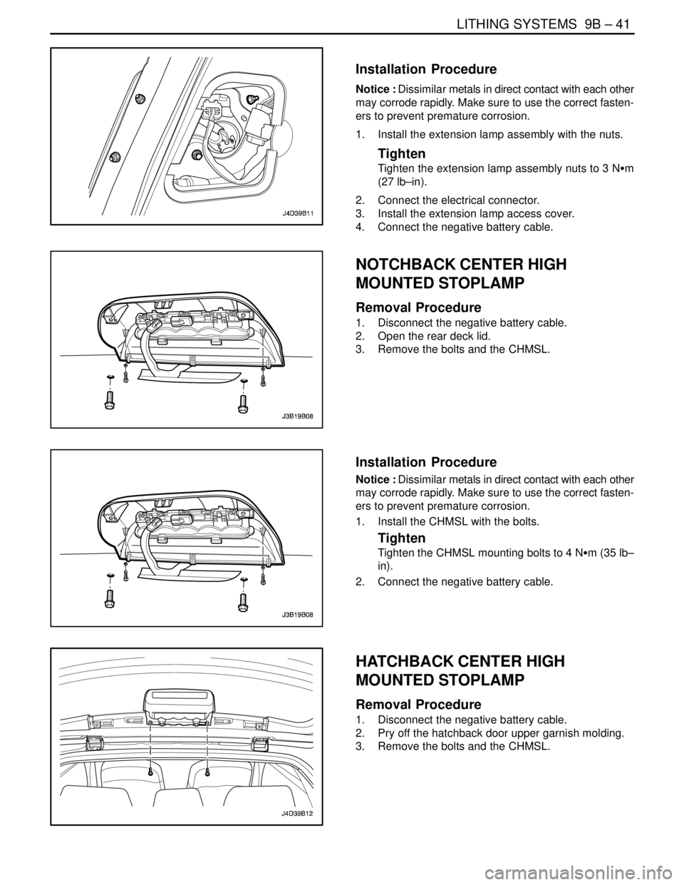 DAEWOO NUBIRA 2004 Service Repair Manual LITHING SYSTEMS 9B – 41
DAEWOO V–121 BL4
Installation Procedure
Notice : Dissimilar metals in direct contact with each other
may corrode rapidly. Make sure to use the correct fasten-
ers to prev DAEWOO NUBIRA 2004 Service Repair Manual LITHING SYSTEMS 9B – 41
DAEWOO V–121 BL4
Installation Procedure
Notice : Dissimilar metals in direct contact with each other
may corrode rapidly. Make sure to use the correct fasten-
ers to prev