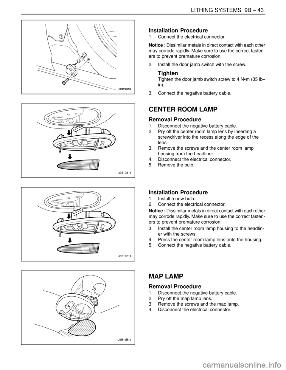DAEWOO NUBIRA 2004 Service Repair Manual LITHING SYSTEMS 9B – 43
DAEWOO V–121 BL4
Installation Procedure
1. Connect the electrical connector.
Notice : Dissimilar metals in direct contact with each other
may corrode rapidly. Make sure DAEWOO NUBIRA 2004 Service Repair Manual LITHING SYSTEMS 9B – 43
DAEWOO V–121 BL4
Installation Procedure
1. Connect the electrical connector.
Notice : Dissimilar metals in direct contact with each other
may corrode rapidly. Make sure