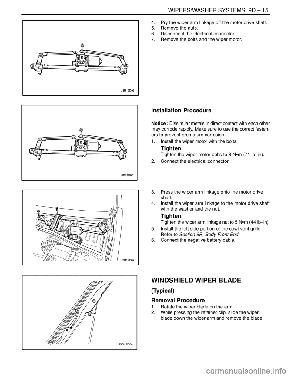 DAEWOO NUBIRA 2004 Service Repair Manual WIPERS/WASHER SYSTEMS 9D – 15
DAEWOO V–121 BL4
4. Pry the wiper arm linkage off the motor drive shaft.
5. Remove the nuts.
6. Disconnect the electrical connector.
7. Remove the bolts and the DAEWOO NUBIRA 2004 Service Repair Manual WIPERS/WASHER SYSTEMS 9D – 15
DAEWOO V–121 BL4
4. Pry the wiper arm linkage off the motor drive shaft.
5. Remove the nuts.
6. Disconnect the electrical connector.
7. Remove the bolts and the