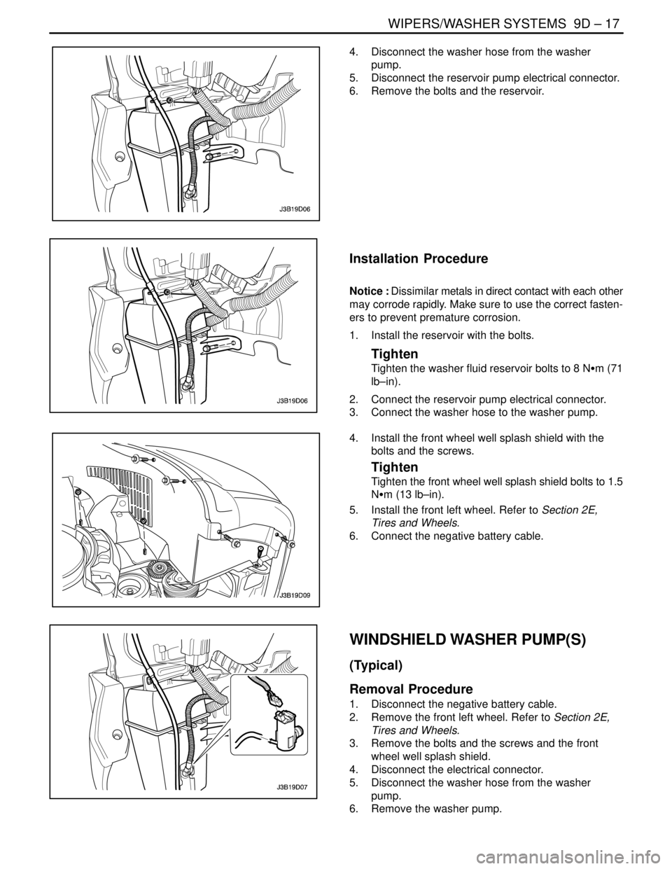DAEWOO NUBIRA 2004 Service Repair Manual WIPERS/WASHER SYSTEMS 9D – 17
DAEWOO V–121 BL4
4. Disconnect the washer hose from the washer
pump.
5. Disconnect the reservoir pump electrical connector.
6. Remove the bolts and the reservoir. DAEWOO NUBIRA 2004 Service Repair Manual WIPERS/WASHER SYSTEMS 9D – 17
DAEWOO V–121 BL4
4. Disconnect the washer hose from the washer
pump.
5. Disconnect the reservoir pump electrical connector.
6. Remove the bolts and the reservoir.