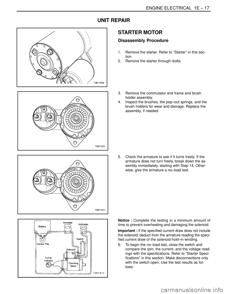 DAEWOO NUBIRA 2004 Service Repair Manual ENGINE ELECTRICAL 1E – 17
DAEWOO V–121 BL4
UNIT REPAIR
STARTER MOTOR
Disassembly Procedure
1. Remove the starter. Refer to ”Starter” in this sec-
tion.
2. Remove the starter through–bolts DAEWOO NUBIRA 2004 Service Repair Manual ENGINE ELECTRICAL 1E – 17
DAEWOO V–121 BL4
UNIT REPAIR
STARTER MOTOR
Disassembly Procedure
1. Remove the starter. Refer to ”Starter” in this sec-
tion.
2. Remove the starter through–bolts
