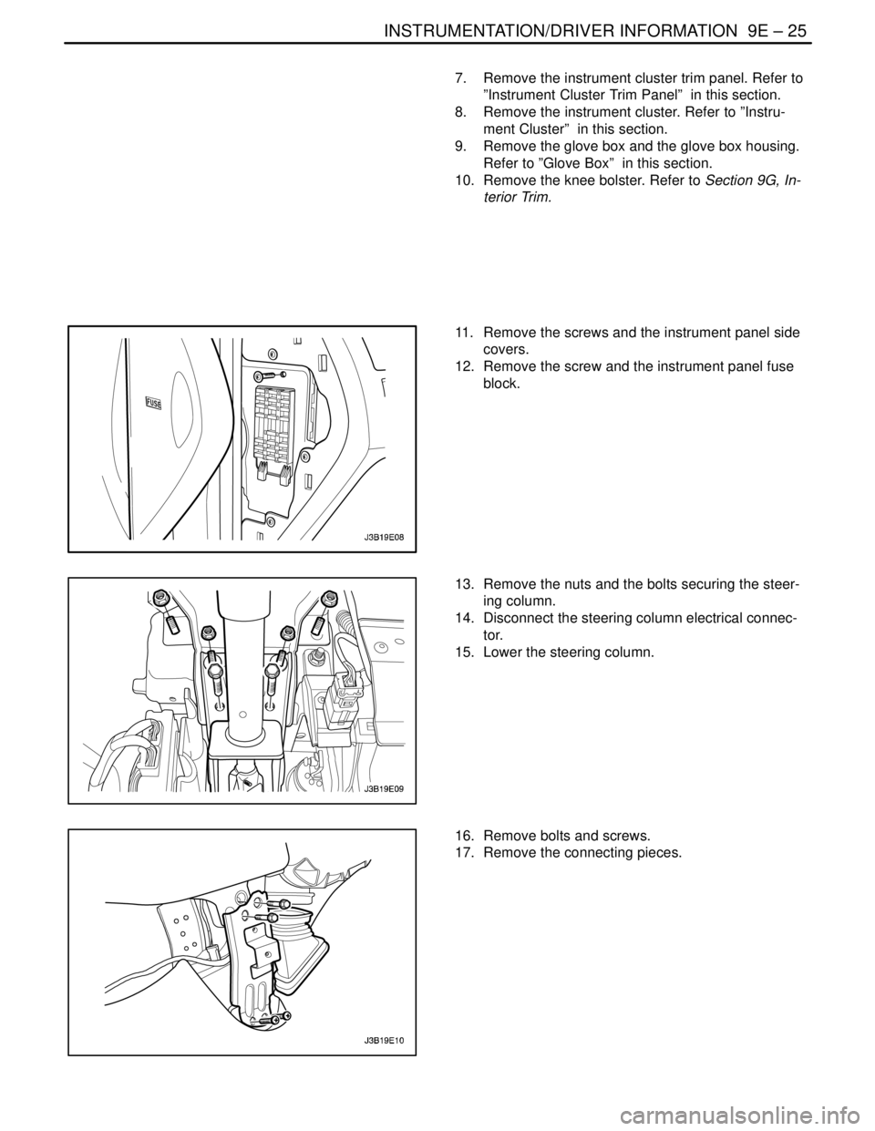 DAEWOO NUBIRA 2004 Service Repair Manual INSTRUMENTATION/DRIVER INFORMATION 9E – 25
DAEWOO V–121 BL4
7. Remove the instrument cluster trim panel. Refer to
”Instrument Cluster Trim Panel” in this section.
8. Remove the instrument DAEWOO NUBIRA 2004 Service Repair Manual INSTRUMENTATION/DRIVER INFORMATION 9E – 25
DAEWOO V–121 BL4
7. Remove the instrument cluster trim panel. Refer to
”Instrument Cluster Trim Panel” in this section.
8. Remove the instrument