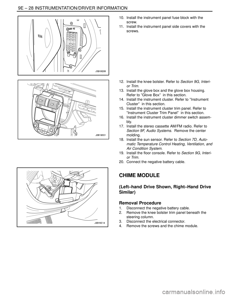 DAEWOO NUBIRA 2004 Service Repair Manual 9E – 28IINSTRUMENTATION/DRIVER INFORMATION
DAEWOO V–121 BL4
10. Install the instrument panel fuse block with the
screw.
11. Install the instrument panel side covers with the
screws.
12. Install DAEWOO NUBIRA 2004 Service Repair Manual 9E – 28IINSTRUMENTATION/DRIVER INFORMATION
DAEWOO V–121 BL4
10. Install the instrument panel fuse block with the
screw.
11. Install the instrument panel side covers with the
screws.
12. Install