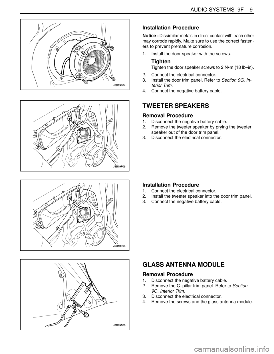 DAEWOO NUBIRA 2004 Service Repair Manual AUDIO SYSTEMS 9F – 9
DAEWOO V–121 BL4
Installation Procedure
Notice : Dissimilar metals in direct contact with each other
may corrode rapidly. Make sure to use the correct fasten-
ers to prevent DAEWOO NUBIRA 2004 Service Repair Manual AUDIO SYSTEMS 9F – 9
DAEWOO V–121 BL4
Installation Procedure
Notice : Dissimilar metals in direct contact with each other
may corrode rapidly. Make sure to use the correct fasten-
ers to prevent