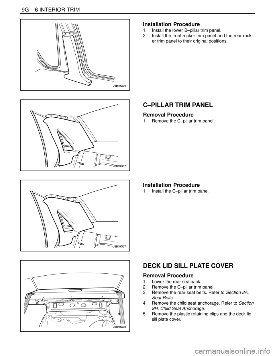 DAEWOO NUBIRA 2004 Service Repair Manual 9G – 6IINTERIOR TRIM
DAEWOO V–121 BL4
Installation Procedure
1. Install the lower B–pillar trim panel.
2. Install the front rocker trim panel and the rear rock-
er trim panel to their origina DAEWOO NUBIRA 2004 Service Repair Manual 9G – 6IINTERIOR TRIM
DAEWOO V–121 BL4
Installation Procedure
1. Install the lower B–pillar trim panel.
2. Install the front rocker trim panel and the rear rock-
er trim panel to their origina