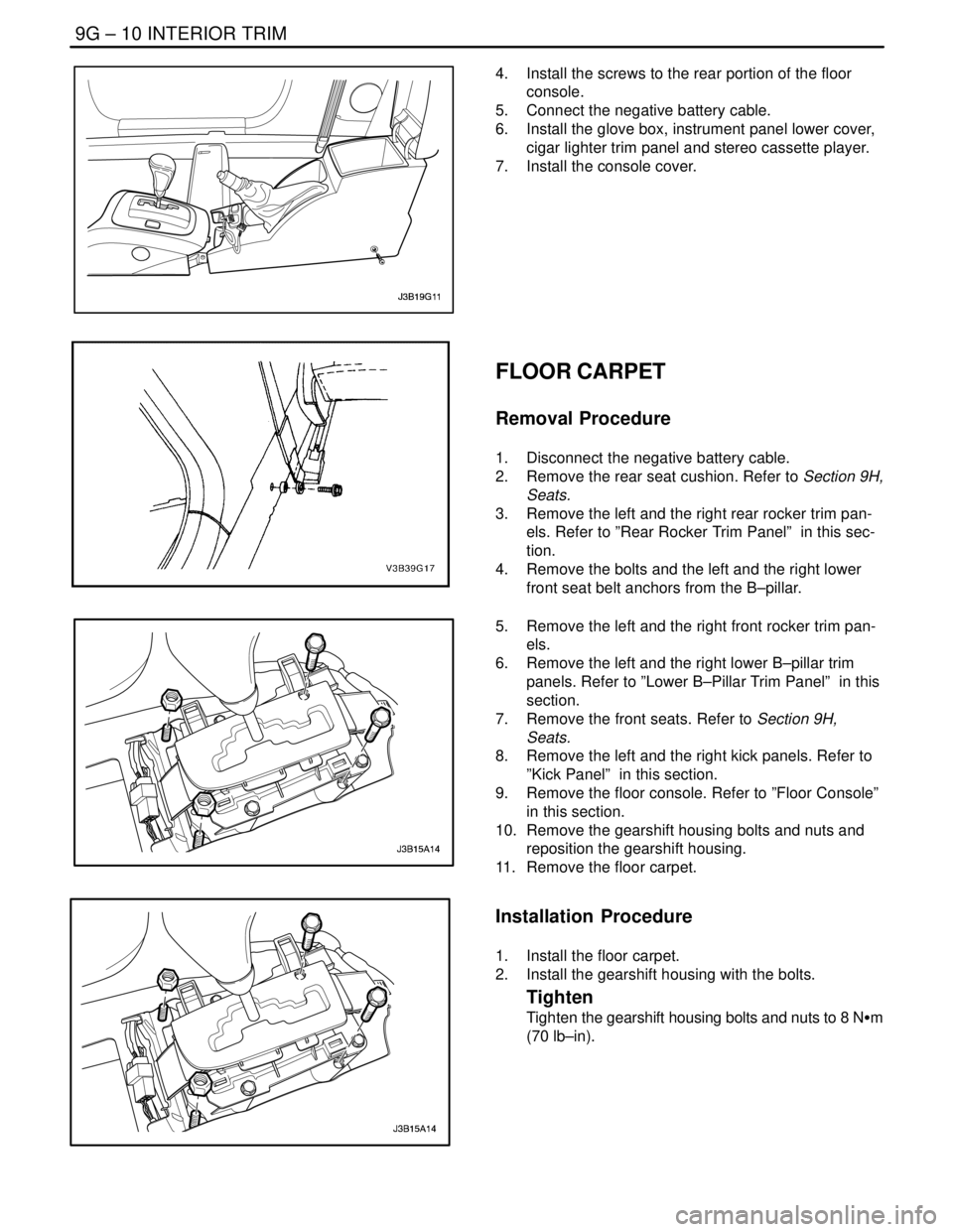 DAEWOO NUBIRA 2004 Service Repair Manual 9G – 10IINTERIOR TRIM
DAEWOO V–121 BL4
4. Install the screws to the rear portion of the floor
console.
5. Connect the negative battery cable.
6. Install the glove box, instrument panel lower co DAEWOO NUBIRA 2004 Service Repair Manual 9G – 10IINTERIOR TRIM
DAEWOO V–121 BL4
4. Install the screws to the rear portion of the floor
console.
5. Connect the negative battery cable.
6. Install the glove box, instrument panel lower co
