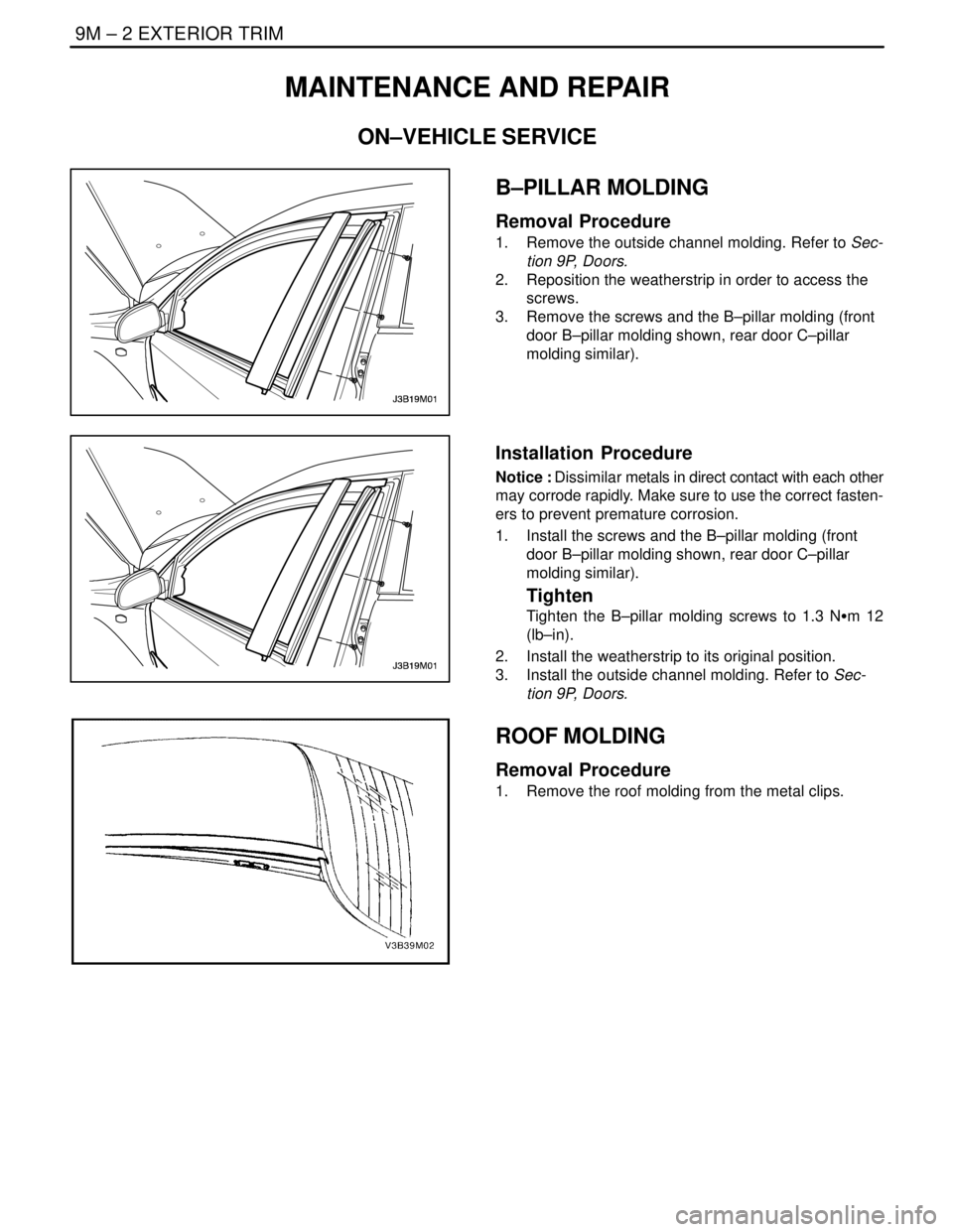 DAEWOO NUBIRA 2004 Service Repair Manual 9M – 2IEXTERIOR TRIM
DAEWOO V–121 BL4
MAINTENANCE AND REPAIR
ON–VEHICLE SERVICE
B–PILLAR MOLDING
Removal Procedure
1. Remove the outside channel molding. Refer to Sec-
tion 9P, Doors.
2. Rep DAEWOO NUBIRA 2004 Service Repair Manual 9M – 2IEXTERIOR TRIM
DAEWOO V–121 BL4
MAINTENANCE AND REPAIR
ON–VEHICLE SERVICE
B–PILLAR MOLDING
Removal Procedure
1. Remove the outside channel molding. Refer to Sec-
tion 9P, Doors.
2. Rep