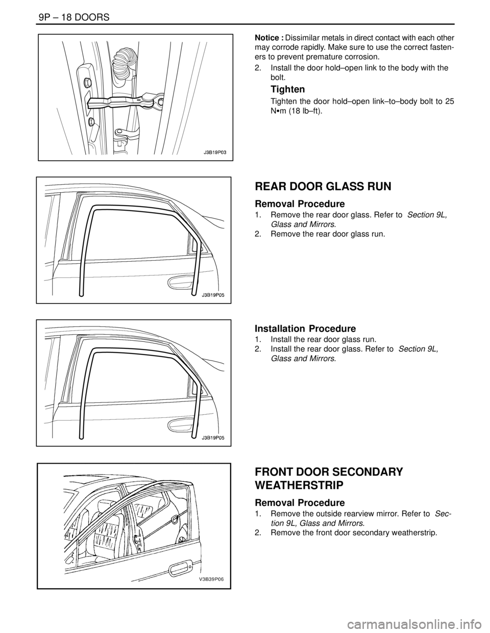 DAEWOO NUBIRA 2004 Service Repair Manual 9P – 18IDOORS
DAEWOO V–121 BL4
Notice : Dissimilar metals in direct contact with each other
may corrode rapidly. Make sure to use the correct fasten-
ers to prevent premature corrosion.
2. Instal DAEWOO NUBIRA 2004 Service Repair Manual 9P – 18IDOORS
DAEWOO V–121 BL4
Notice : Dissimilar metals in direct contact with each other
may corrode rapidly. Make sure to use the correct fasten-
ers to prevent premature corrosion.
2. Instal