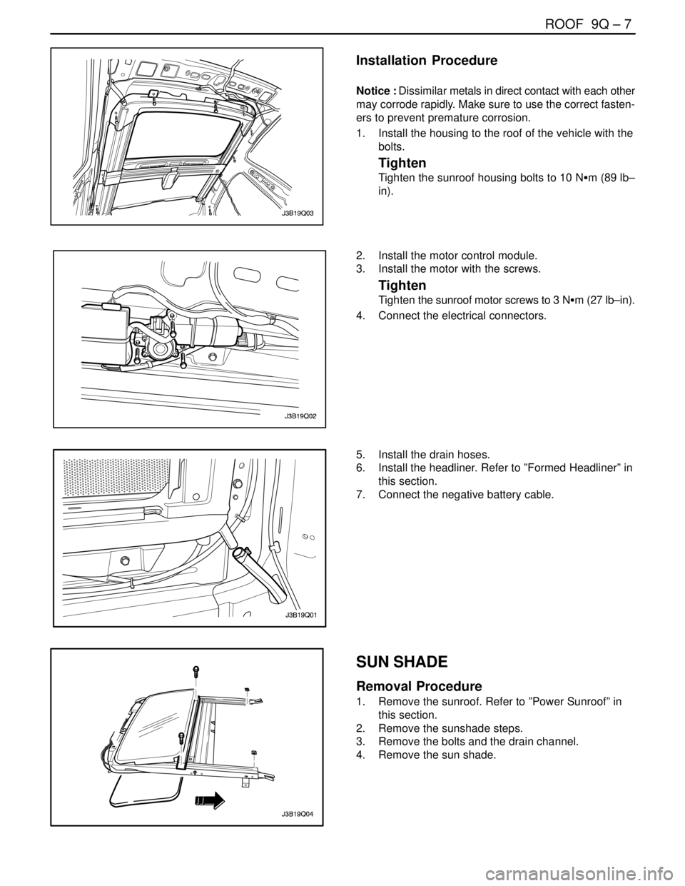 DAEWOO NUBIRA 2004 Service Repair Manual ROOF 9Q – 7
DAEWOO V–121 BL4
Installation Procedure
Notice : Dissimilar metals in direct contact with each other
may corrode rapidly. Make sure to use the correct fasten-
ers to prevent prematur DAEWOO NUBIRA 2004 Service Repair Manual ROOF 9Q – 7
DAEWOO V–121 BL4
Installation Procedure
Notice : Dissimilar metals in direct contact with each other
may corrode rapidly. Make sure to use the correct fasten-
ers to prevent prematur