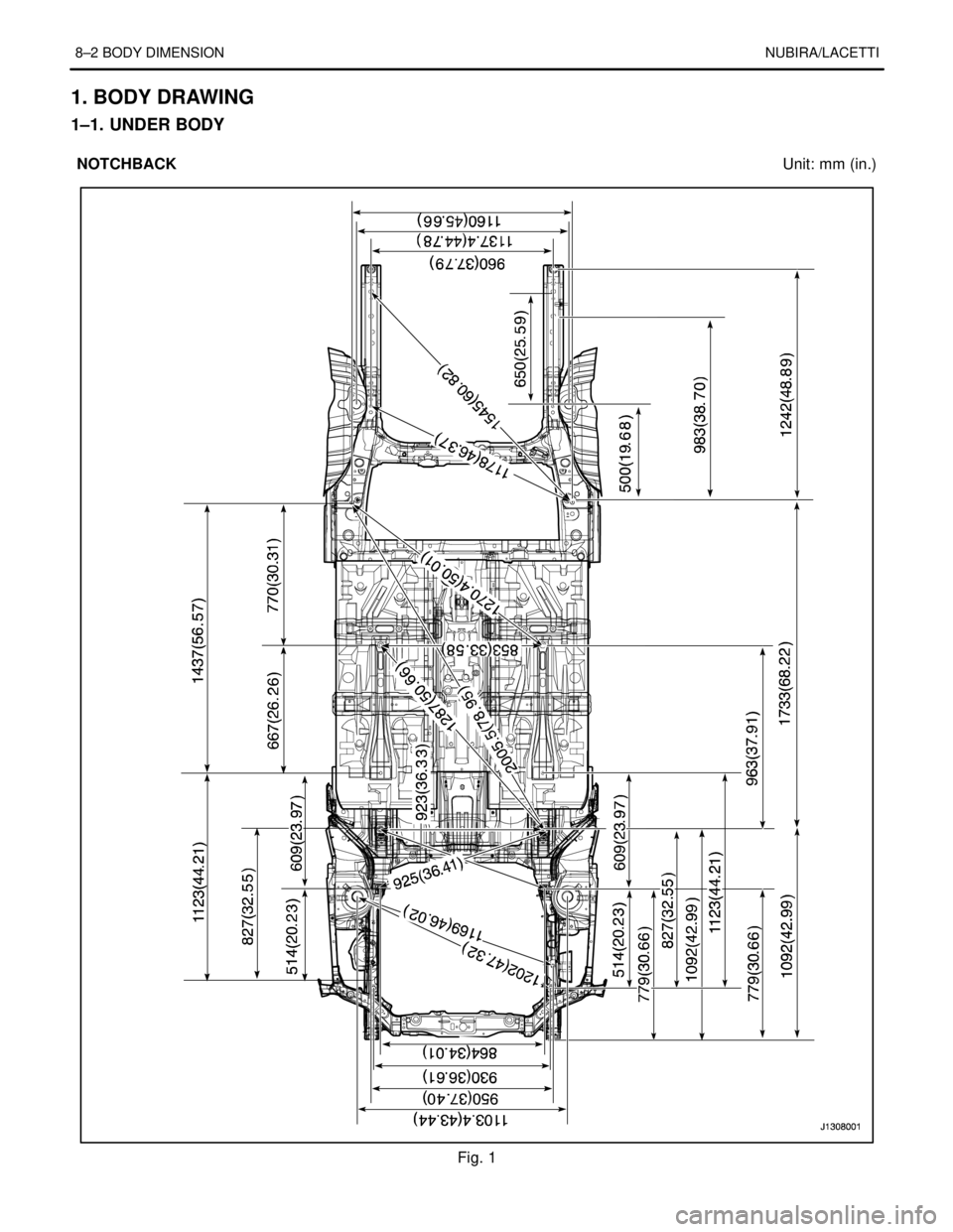DAEWOO NUBIRA 2004  Service Repair Manual 8–2 BODY DIMENSIONNUBIRA/LACETTI
1. BODY DRAWING
1–1. UNDER BODY
NOTCHBACKUnit: mm (in.)
Fig. 1 