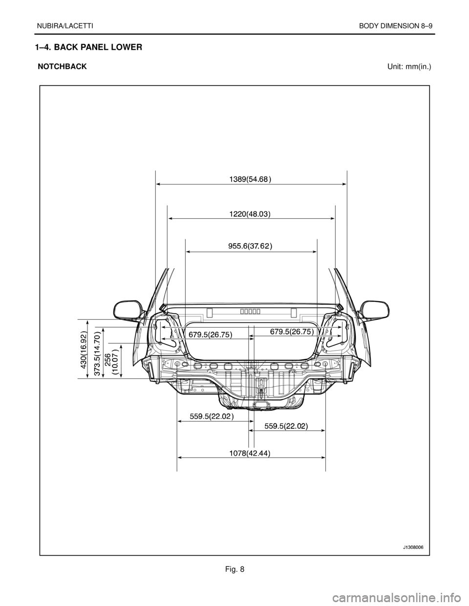 DAEWOO NUBIRA 2004 Service Repair Manual NUBIRA/LACETTIBODY DIMENSION 8–9
1–4. BACK PANEL LOWER
NOTCHBACKUnit: mm(in.)
Fig. 8 DAEWOO NUBIRA 2004 Service Repair Manual NUBIRA/LACETTIBODY DIMENSION 8–9
1–4. BACK PANEL LOWER
NOTCHBACKUnit: mm(in.)
Fig. 8
