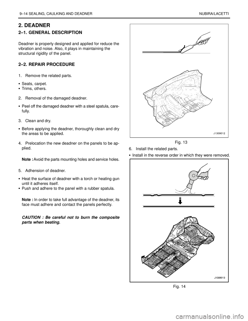 DAEWOO NUBIRA 2004  Service Repair Manual 9–14 SEALING, CAULKING AND DEADNER NUBIRA/LACETTI
2. DEADNER
2–1. GENERAL DESCRIPTION
.
Deadner is properly designed and applied for reduce the
vibration and noise. Also, it plays in maintaining t