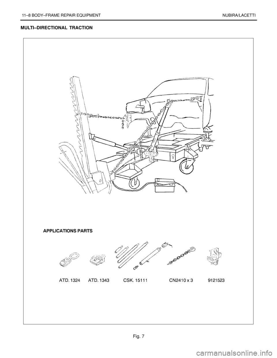 DAEWOO NUBIRA 2004 Service Repair Manual 11–8 BODY–FRAME REPAIR EQUIPMENT NUBIRA/LACETTI
MULTI–DIRECTIONAL TRACTION
Fig. 7 DAEWOO NUBIRA 2004 Service Repair Manual 11–8 BODY–FRAME REPAIR EQUIPMENT NUBIRA/LACETTI
MULTI–DIRECTIONAL TRACTION
Fig. 7