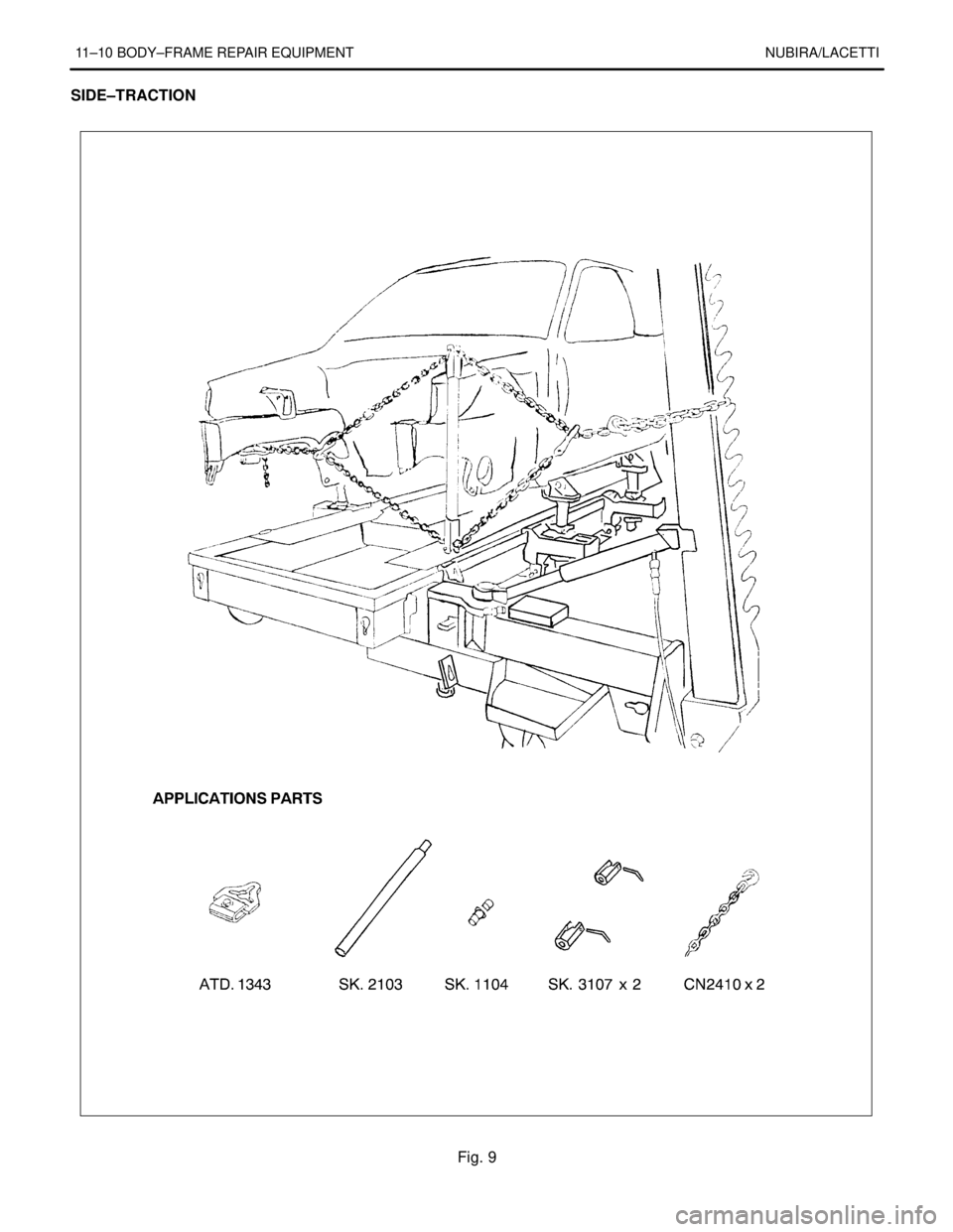 DAEWOO NUBIRA 2004 Service Repair Manual 11–10 BODY–FRAME REPAIR EQUIPMENT NUBIRA/LACETTI
SIDE–TRACTION
Fig. 9 DAEWOO NUBIRA 2004 Service Repair Manual 11–10 BODY–FRAME REPAIR EQUIPMENT NUBIRA/LACETTI
SIDE–TRACTION
Fig. 9