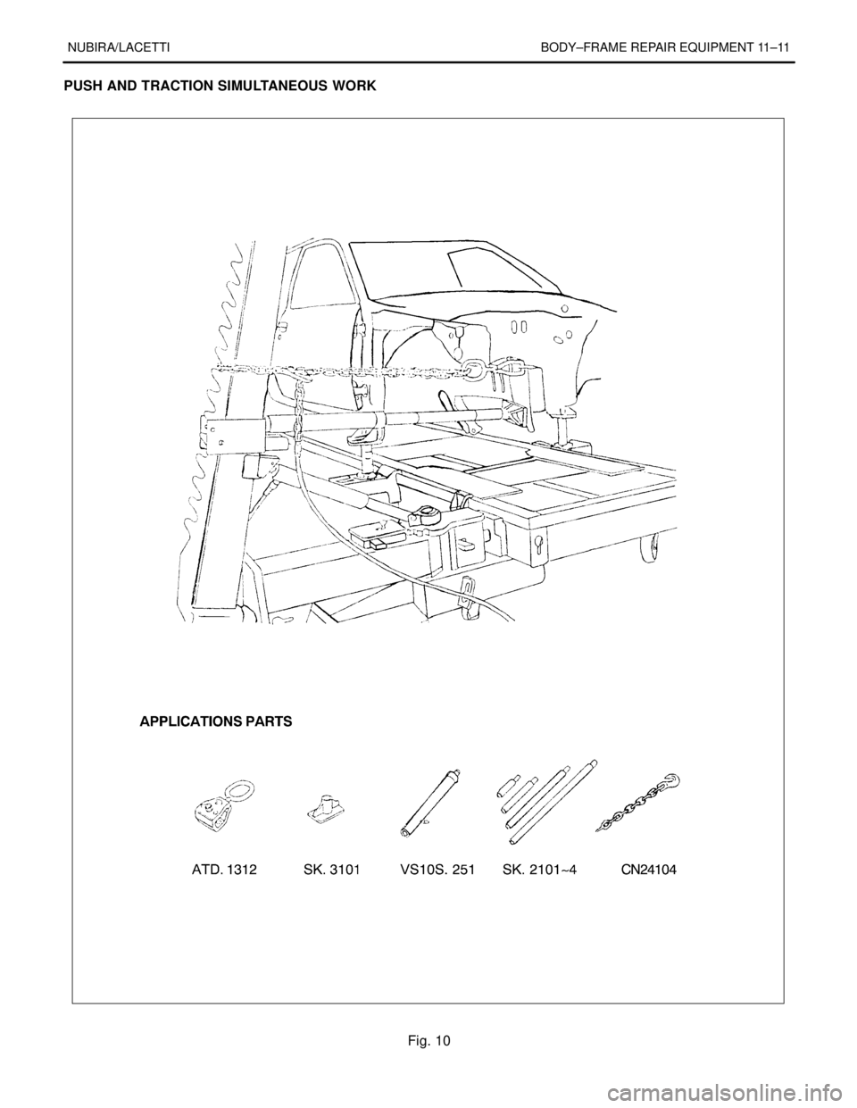 DAEWOO NUBIRA 2004 Service Repair Manual NUBIRA/LACETTI BODY–FRAME REPAIR EQUIPMENT 11–11
PUSH AND TRACTION SIMULTANEOUS WORK
Fig. 10 DAEWOO NUBIRA 2004 Service Repair Manual NUBIRA/LACETTI BODY–FRAME REPAIR EQUIPMENT 11–11
PUSH AND TRACTION SIMULTANEOUS WORK
Fig. 10