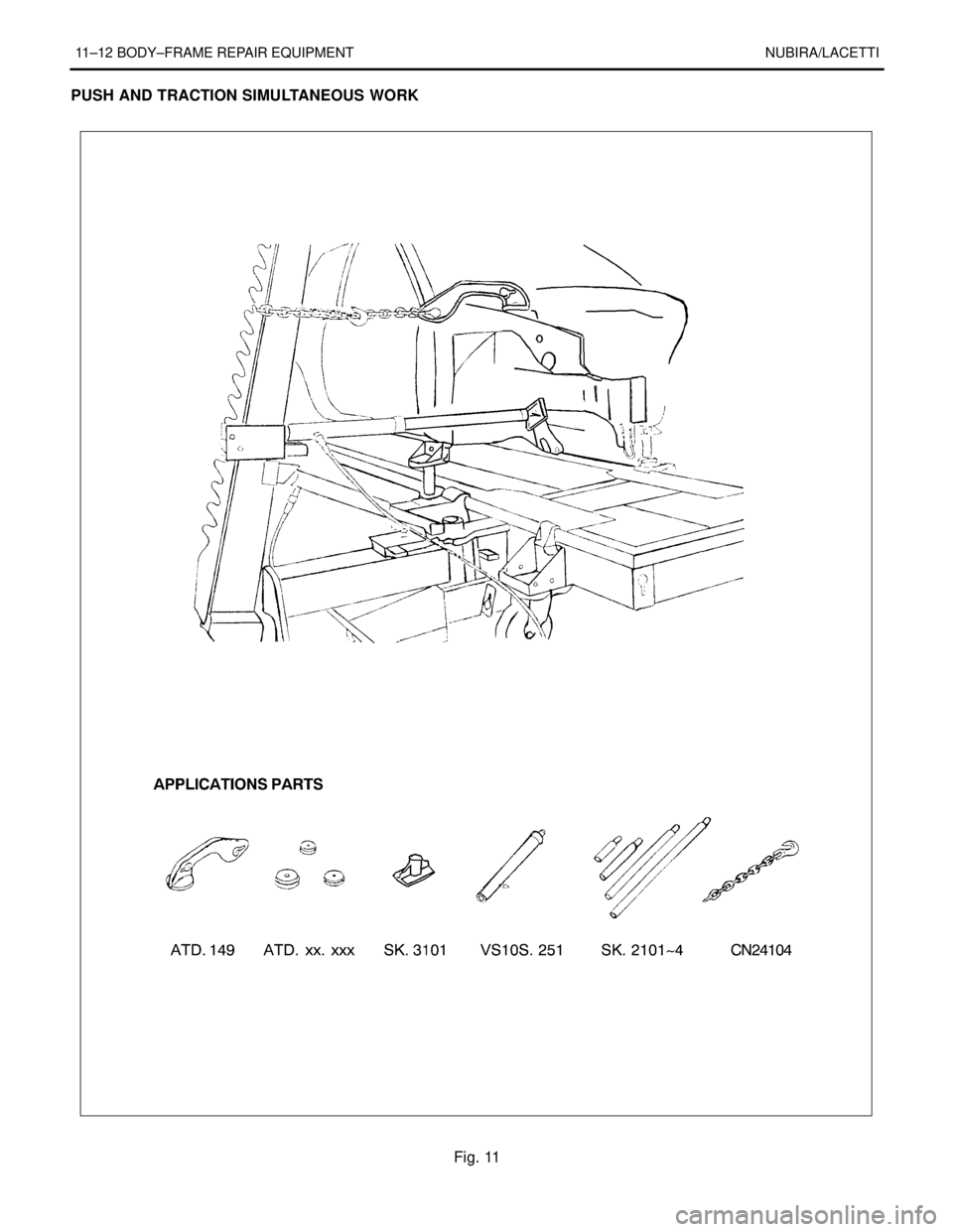 DAEWOO NUBIRA 2004 Service Repair Manual 11–12 BODY–FRAME REPAIR EQUIPMENT NUBIRA/LACETTI
PUSH AND TRACTION SIMULTANEOUS WORK
Fig. 11 DAEWOO NUBIRA 2004 Service Repair Manual 11–12 BODY–FRAME REPAIR EQUIPMENT NUBIRA/LACETTI
PUSH AND TRACTION SIMULTANEOUS WORK
Fig. 11