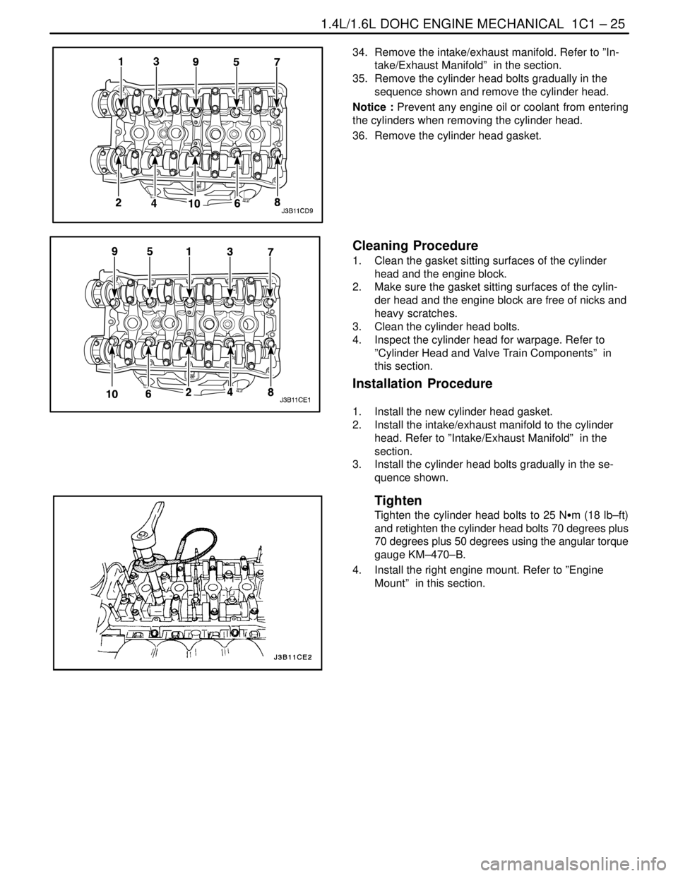 DAEWOO NUBIRA 2004 Service Manual PDF 1.4L/1.6L DOHC ENGINE MECHANICAL 1C1 – 25
DAEWOO V–121 BL4
34. Remove the intake/exhaust manifold. Refer to ”In-
take/Exhaust Manifold” in the section.
35. Remove the cylinder head bolts g DAEWOO NUBIRA 2004 Service Manual PDF 1.4L/1.6L DOHC ENGINE MECHANICAL 1C1 – 25
DAEWOO V–121 BL4
34. Remove the intake/exhaust manifold. Refer to ”In-
take/Exhaust Manifold” in the section.
35. Remove the cylinder head bolts g