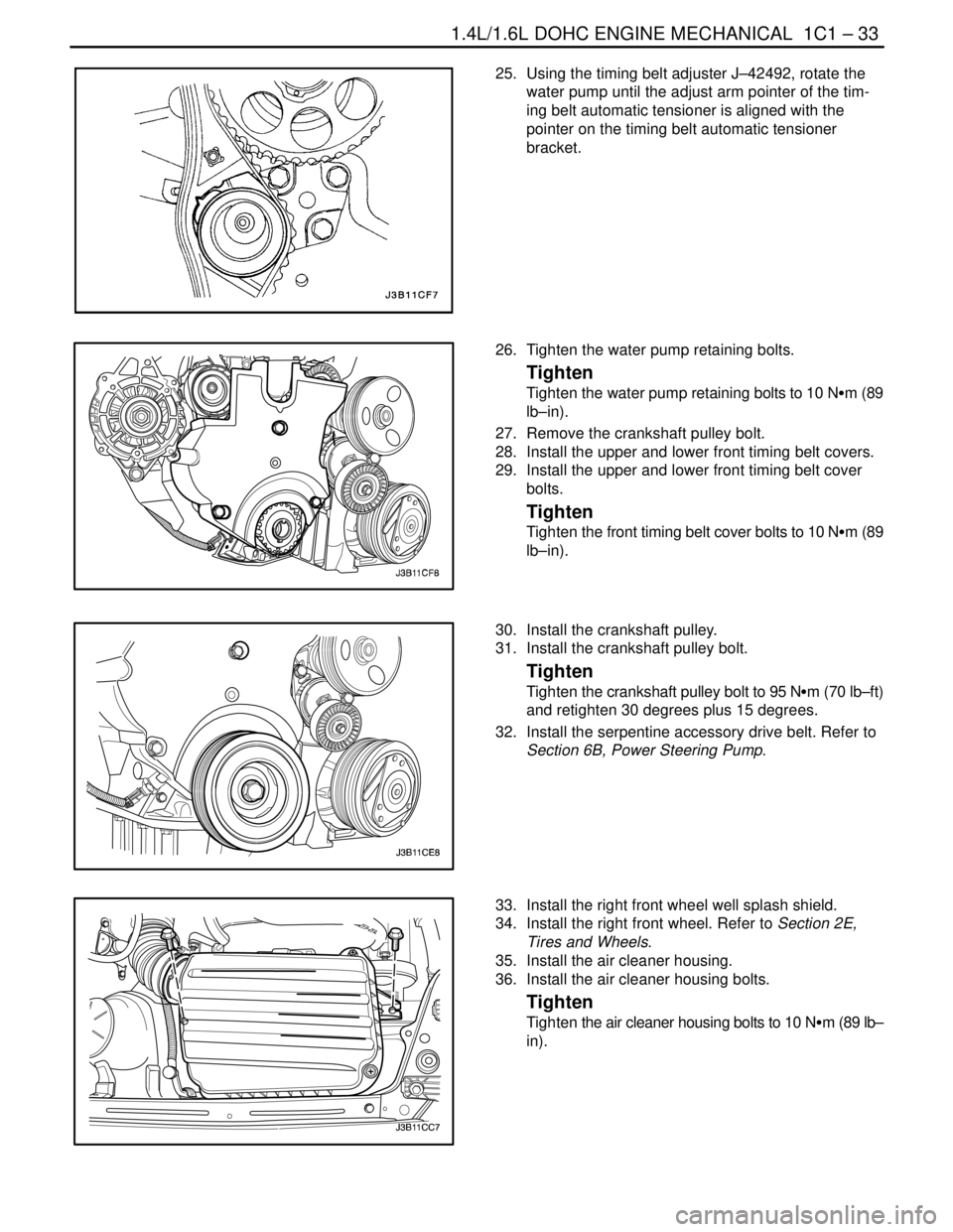 DAEWOO NUBIRA 2004 Service Manual PDF 1.4L/1.6L DOHC ENGINE MECHANICAL 1C1 – 33
DAEWOO V–121 BL4
25. Using the timing belt adjuster J–42492, rotate the
water pump until the adjust arm pointer of the tim-
ing belt automatic tension DAEWOO NUBIRA 2004 Service Manual PDF 1.4L/1.6L DOHC ENGINE MECHANICAL 1C1 – 33
DAEWOO V–121 BL4
25. Using the timing belt adjuster J–42492, rotate the
water pump until the adjust arm pointer of the tim-
ing belt automatic tension