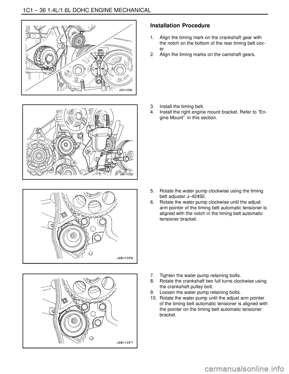 DAEWOO NUBIRA 2004 Service Manual PDF 1C1 – 36I1.4L/1.6L DOHC ENGINE MECHANICAL
DAEWOO V–121 BL4
Installation Procedure
1. Align the timing mark on the crankshaft gear with
the notch on the bottom of the rear timing belt cov-
er.
2. DAEWOO NUBIRA 2004 Service Manual PDF 1C1 – 36I1.4L/1.6L DOHC ENGINE MECHANICAL
DAEWOO V–121 BL4
Installation Procedure
1. Align the timing mark on the crankshaft gear with
the notch on the bottom of the rear timing belt cov-
er.
2.