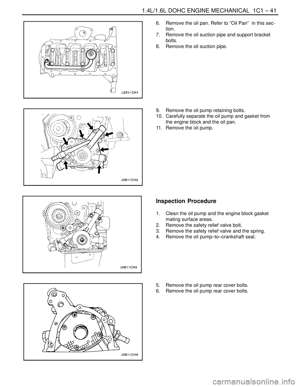 DAEWOO NUBIRA 2004 Service Manual Online 1.4L/1.6L DOHC ENGINE MECHANICAL 1C1 – 41
DAEWOO V–121 BL4
6. Remove the oil pan. Refer to ”Oil Pan” in this sec-
tion.
7. Remove the oil suction pipe and support bracket
bolts.
8. Remove DAEWOO NUBIRA 2004 Service Manual Online 1.4L/1.6L DOHC ENGINE MECHANICAL 1C1 – 41
DAEWOO V–121 BL4
6. Remove the oil pan. Refer to ”Oil Pan” in this sec-
tion.
7. Remove the oil suction pipe and support bracket
bolts.
8. Remove