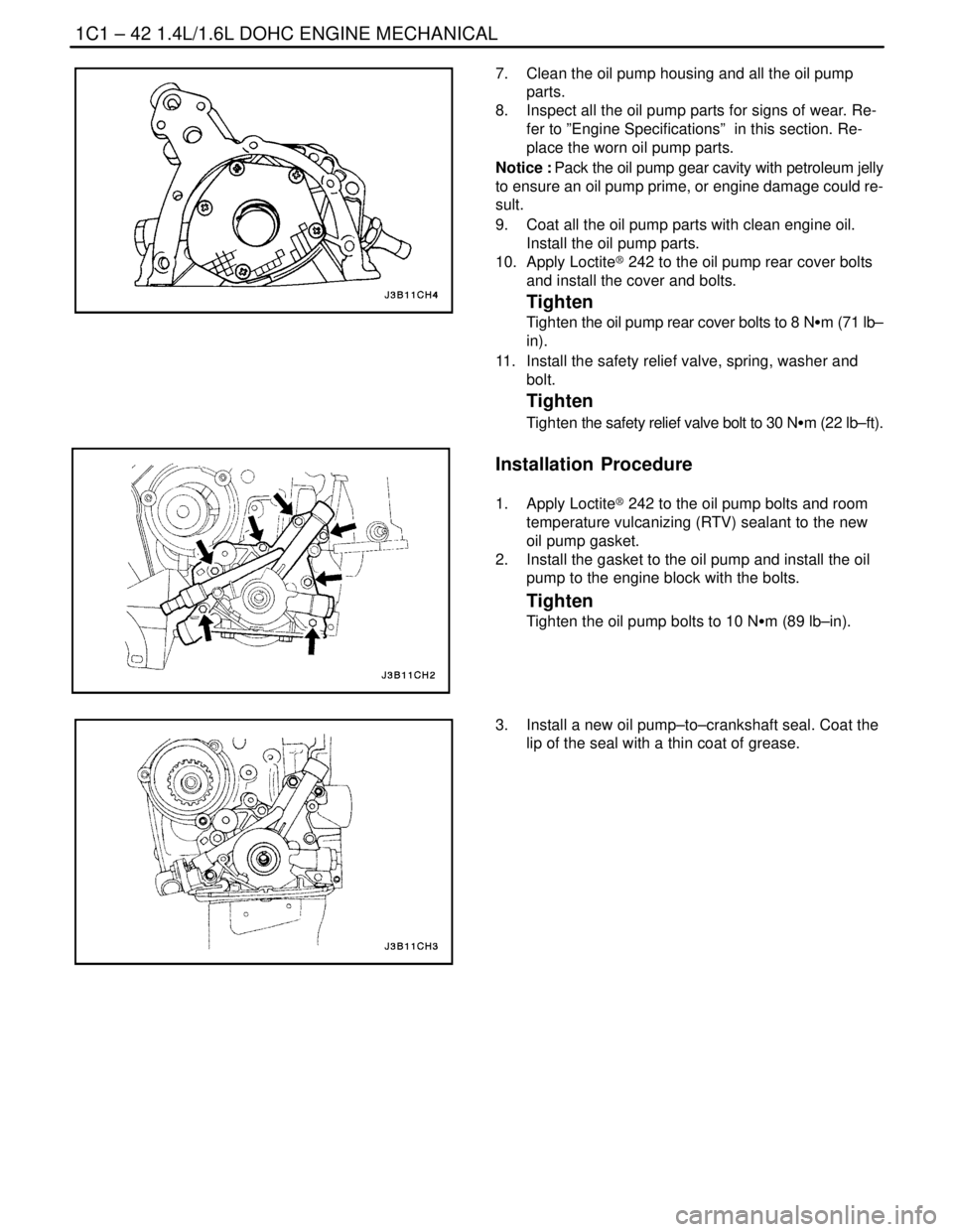 DAEWOO NUBIRA 2004 Service Manual Online 1C1 – 42I1.4L/1.6L DOHC ENGINE MECHANICAL
DAEWOO V–121 BL4
7. Clean the oil pump housing and all the oil pump
parts.
8. Inspect all the oil pump parts for signs of wear. Re-
fer to ”Engine Spe DAEWOO NUBIRA 2004 Service Manual Online 1C1 – 42I1.4L/1.6L DOHC ENGINE MECHANICAL
DAEWOO V–121 BL4
7. Clean the oil pump housing and all the oil pump
parts.
8. Inspect all the oil pump parts for signs of wear. Re-
fer to ”Engine Spe