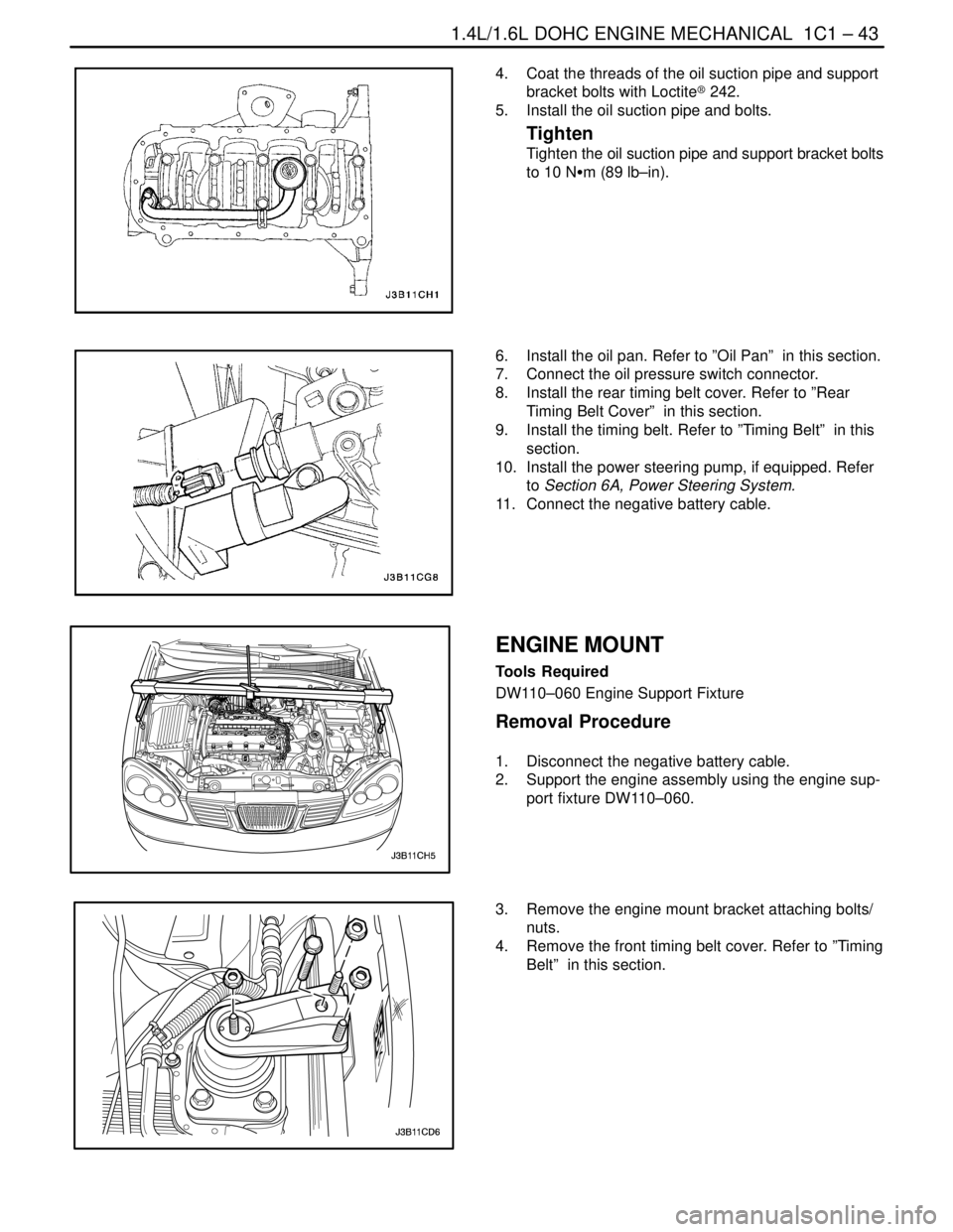 DAEWOO NUBIRA 2004 Service Manual Online 1.4L/1.6L DOHC ENGINE MECHANICAL 1C1 – 43
DAEWOO V–121 BL4
4. Coat the threads of the oil suction pipe and support
bracket bolts with Loctite® 242.
5. Install the oil suction pipe and bolts.
T DAEWOO NUBIRA 2004 Service Manual Online 1.4L/1.6L DOHC ENGINE MECHANICAL 1C1 – 43
DAEWOO V–121 BL4
4. Coat the threads of the oil suction pipe and support
bracket bolts with Loctite® 242.
5. Install the oil suction pipe and bolts.
T