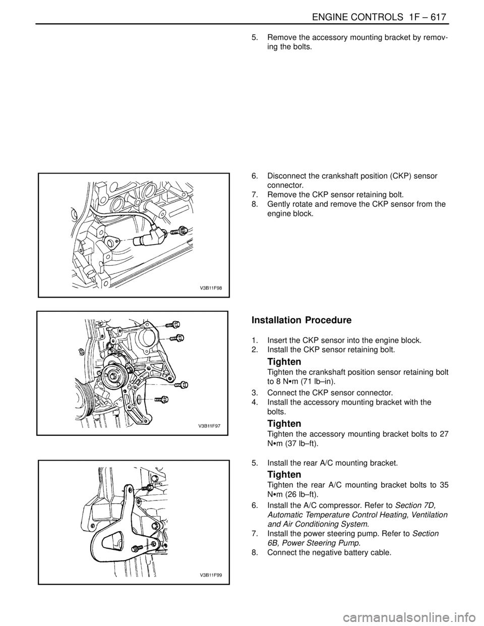 DAEWOO NUBIRA 2004 Service Repair Manual ENGINE CONTROLS 1F – 617
DAEWOO V–121 BL4
5. Remove the accessory mounting bracket by remov-
ing the bolts.
6. Disconnect the crankshaft position (CKP) sensor
connector.
7. Remove the CKP sens DAEWOO NUBIRA 2004 Service Repair Manual ENGINE CONTROLS 1F – 617
DAEWOO V–121 BL4
5. Remove the accessory mounting bracket by remov-
ing the bolts.
6. Disconnect the crankshaft position (CKP) sensor
connector.
7. Remove the CKP sens
