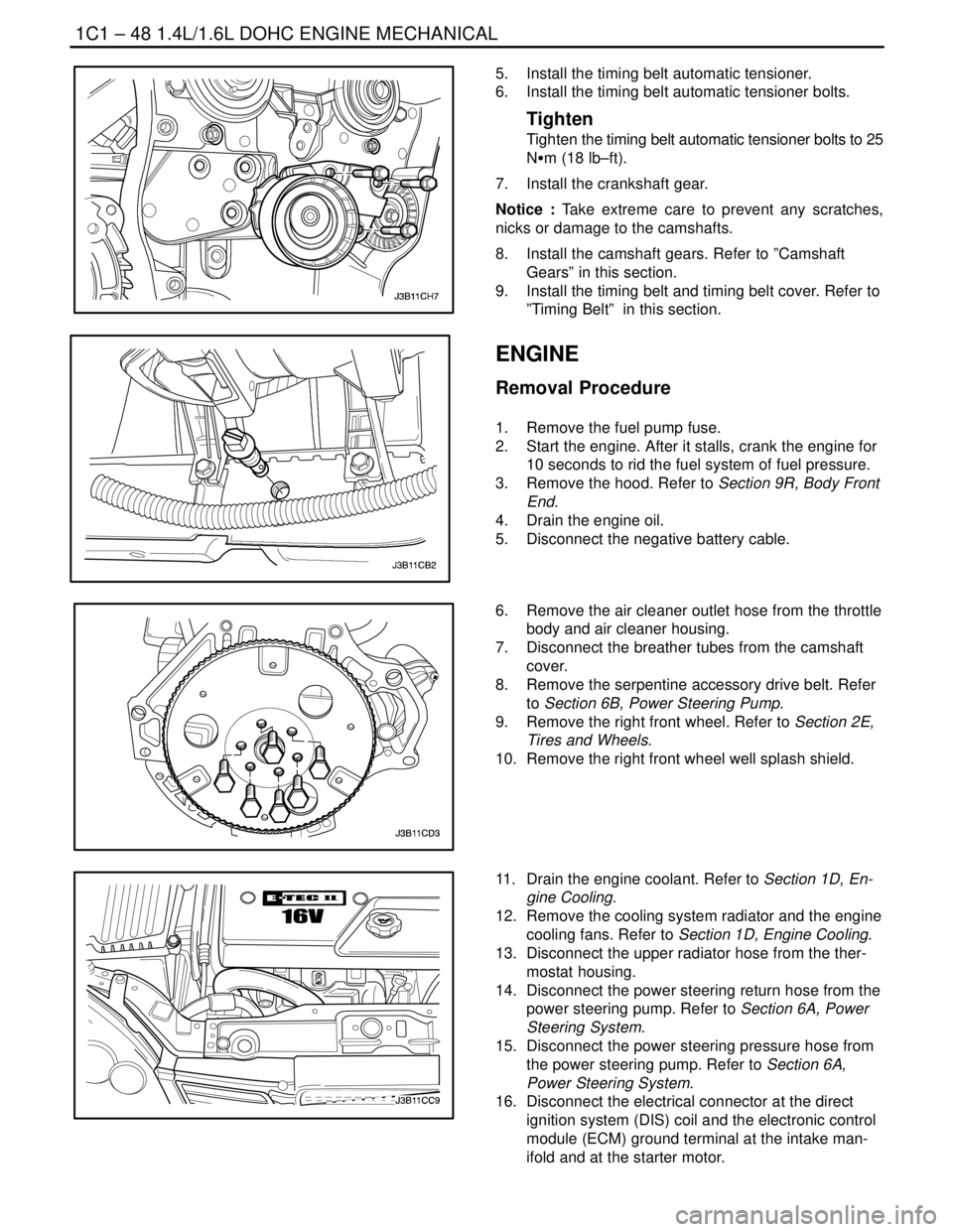 DAEWOO NUBIRA 2004 Service Owners Manual 1C1 – 48I1.4L/1.6L DOHC ENGINE MECHANICAL
DAEWOO V–121 BL4
5. Install the timing belt automatic tensioner.
6. Install the timing belt automatic tensioner bolts.
Tighten
Tighten the timing belt a DAEWOO NUBIRA 2004 Service Owners Manual 1C1 – 48I1.4L/1.6L DOHC ENGINE MECHANICAL
DAEWOO V–121 BL4
5. Install the timing belt automatic tensioner.
6. Install the timing belt automatic tensioner bolts.
Tighten
Tighten the timing belt a