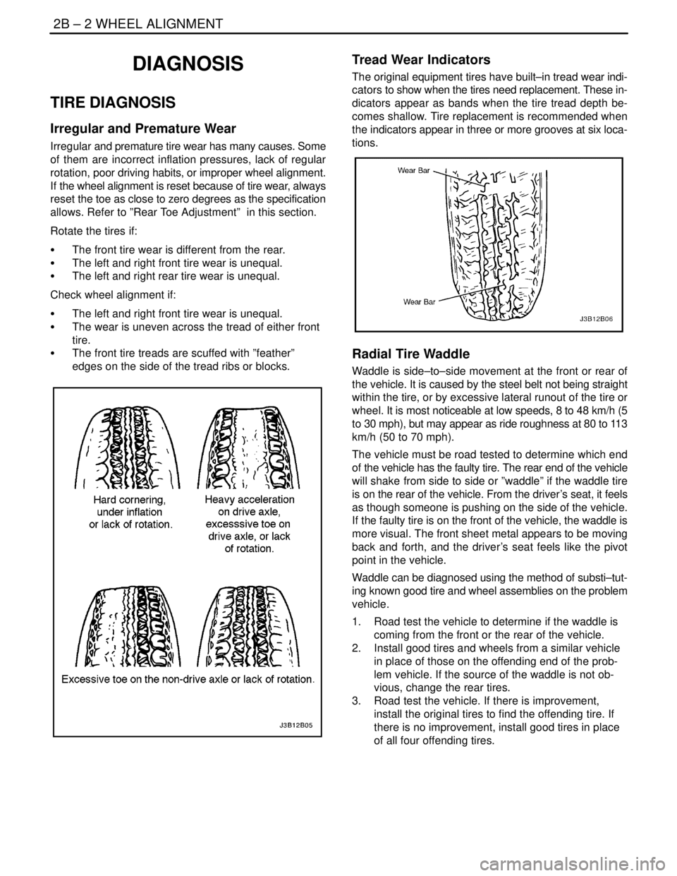 DAEWOO NUBIRA 2004 Service Repair Manual 2B – 2IWHEEL ALIGNMENT
DAEWOO V–121 BL4
DIAGNOSIS
TIRE DIAGNOSIS
Irregular and Premature Wear
Irregular and premature tire wear has many causes. Some
of them are incorrect inflation pressures, lac DAEWOO NUBIRA 2004 Service Repair Manual 2B – 2IWHEEL ALIGNMENT
DAEWOO V–121 BL4
DIAGNOSIS
TIRE DIAGNOSIS
Irregular and Premature Wear
Irregular and premature tire wear has many causes. Some
of them are incorrect inflation pressures, lac