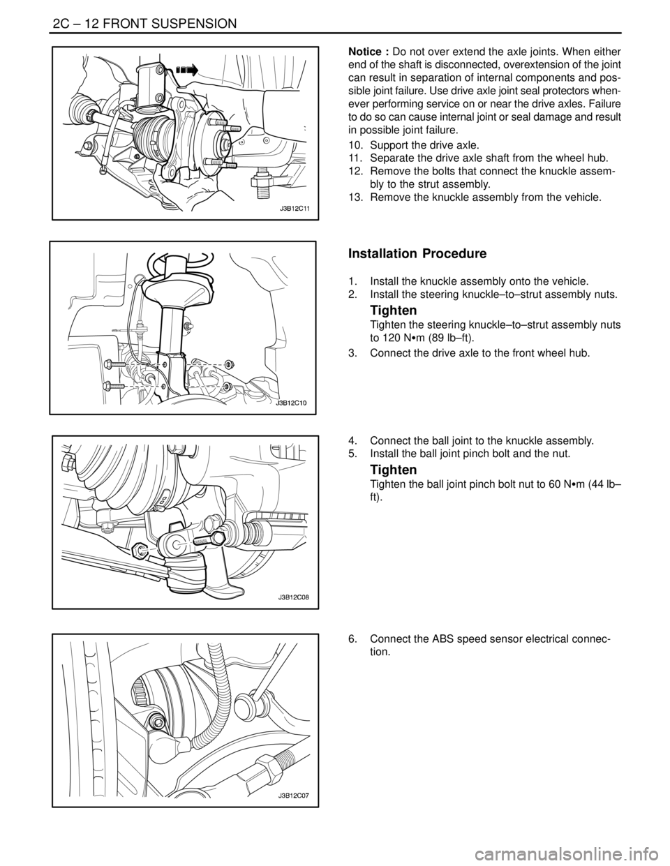 DAEWOO NUBIRA 2004 Service Repair Manual 2C – 12IFRONT SUSPENSION
DAEWOO V–121 BL4
Notice : Do not over extend the axle joints. When either
end of the shaft is disconnected, overextension of the joint
can result in separation of internal DAEWOO NUBIRA 2004 Service Repair Manual 2C – 12IFRONT SUSPENSION
DAEWOO V–121 BL4
Notice : Do not over extend the axle joints. When either
end of the shaft is disconnected, overextension of the joint
can result in separation of internal