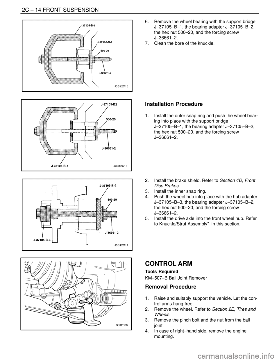 DAEWOO NUBIRA 2004 Service Repair Manual 2C – 14IFRONT SUSPENSION
DAEWOO V–121 BL4
6. Remove the wheel bearing with the support bridge
J–37105–B–1, the bearing adapter J–37105–B–2,
the hex nut 500–20, and the forcing screw DAEWOO NUBIRA 2004 Service Repair Manual 2C – 14IFRONT SUSPENSION
DAEWOO V–121 BL4
6. Remove the wheel bearing with the support bridge
J–37105–B–1, the bearing adapter J–37105–B–2,
the hex nut 500–20, and the forcing screw