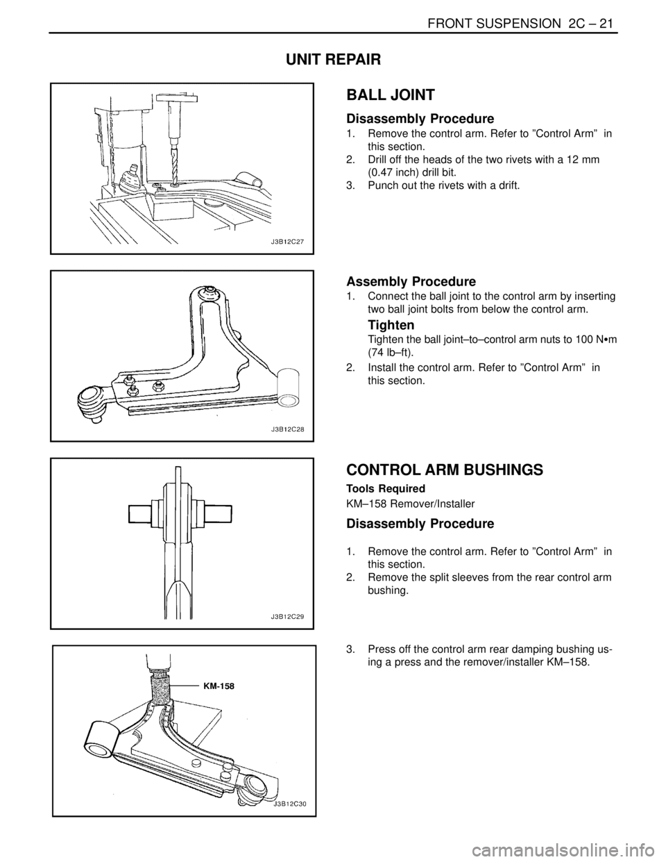 DAEWOO NUBIRA 2004 Service Repair Manual FRONT SUSPENSION 2C – 21
DAEWOO V–121 BL4
UNIT REPAIR
BALL JOINT
Disassembly Procedure
1. Remove the control arm. Refer to ”Control Arm” in
this section.
2. Drill off the heads of the two DAEWOO NUBIRA 2004 Service Repair Manual FRONT SUSPENSION 2C – 21
DAEWOO V–121 BL4
UNIT REPAIR
BALL JOINT
Disassembly Procedure
1. Remove the control arm. Refer to ”Control Arm” in
this section.
2. Drill off the heads of the two