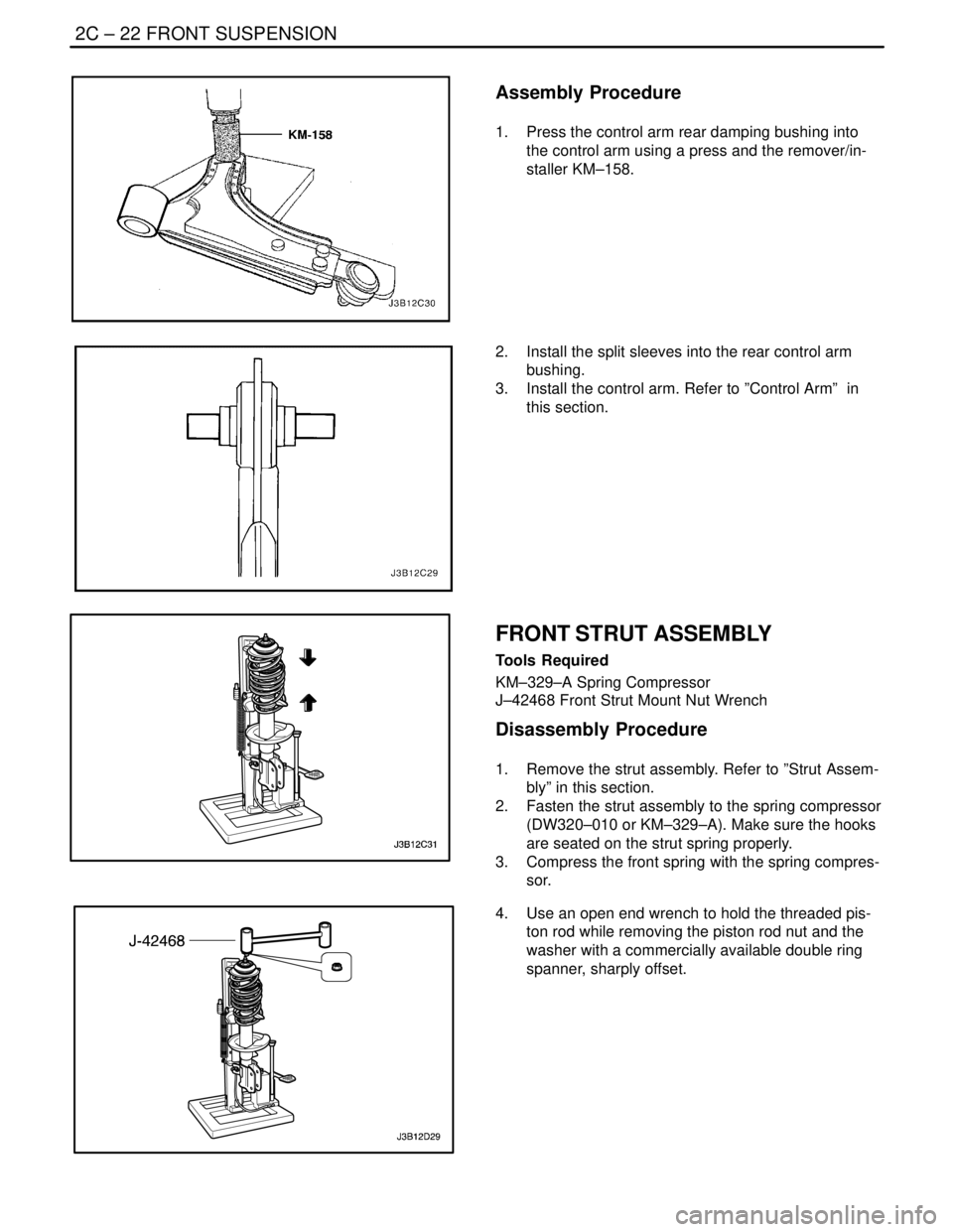 DAEWOO NUBIRA 2004 Service Repair Manual 2C – 22IFRONT SUSPENSION
DAEWOO V–121 BL4
Assembly Procedure
1. Press the control arm rear damping bushing into
the control arm using a press and the remover/in-
staller KM–158.
2. Install the DAEWOO NUBIRA 2004 Service Repair Manual 2C – 22IFRONT SUSPENSION
DAEWOO V–121 BL4
Assembly Procedure
1. Press the control arm rear damping bushing into
the control arm using a press and the remover/in-
staller KM–158.
2. Install the