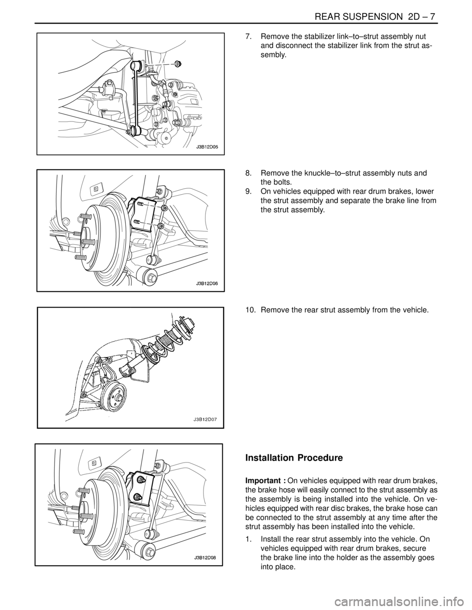 DAEWOO NUBIRA 2004 Service Repair Manual REAR SUSPENSION 2D – 7
DAEWOO V–121 BL4
7. Remove the stabilizer link–to–strut assembly nut
and disconnect the stabilizer link from the strut as-
sembly.
8. Remove the knuckle–to–strut DAEWOO NUBIRA 2004 Service Repair Manual REAR SUSPENSION 2D – 7
DAEWOO V–121 BL4
7. Remove the stabilizer link–to–strut assembly nut
and disconnect the stabilizer link from the strut as-
sembly.
8. Remove the knuckle–to–strut