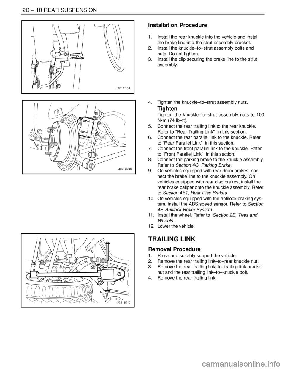 DAEWOO NUBIRA 2004 Service Repair Manual 2D – 10IREAR SUSPENSION
DAEWOO V–121 BL4
Installation Procedure
1. Install the rear knuckle into the vehicle and install
the brake line into the strut assembly bracket.
2. Install the knuckle DAEWOO NUBIRA 2004 Service Repair Manual 2D – 10IREAR SUSPENSION
DAEWOO V–121 BL4
Installation Procedure
1. Install the rear knuckle into the vehicle and install
the brake line into the strut assembly bracket.
2. Install the knuckle