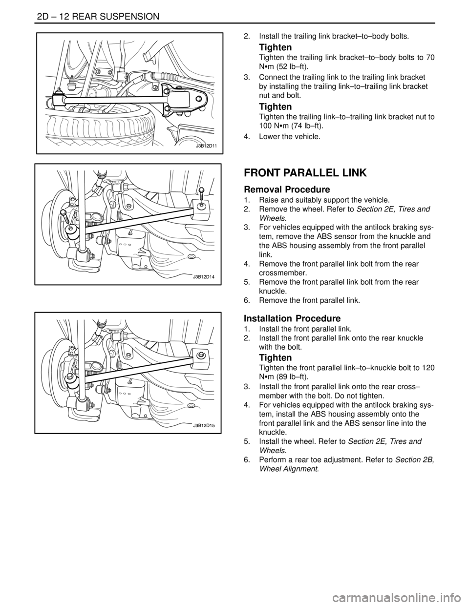 DAEWOO NUBIRA 2004 Service Repair Manual 2D – 12IREAR SUSPENSION
DAEWOO V–121 BL4
2. Install the trailing link bracket–to–body bolts.
Tighten
Tighten the trailing link bracket–to–body bolts to 70
NSm (52 lb–ft).
3. Connect th DAEWOO NUBIRA 2004 Service Repair Manual 2D – 12IREAR SUSPENSION
DAEWOO V–121 BL4
2. Install the trailing link bracket–to–body bolts.
Tighten
Tighten the trailing link bracket–to–body bolts to 70
NSm (52 lb–ft).
3. Connect th