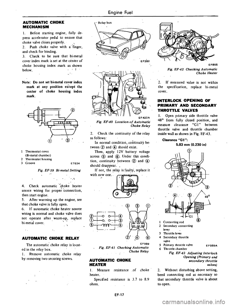 DATSUN 210 1979 Service Manual
AUTOMATIC
CHOKE
MECHANISM
I
Before
starting
engine
fully
de
press
accelerator
pedal
to
ensure
that
choke
valve
closes
properly
2
Push
choke
valve
wi
th
a
finger
and
check DATSUN 210 1979 Service Manual
AUTOMATIC
CHOKE
MECHANISM
I
Before
starting
engine
fully
de
press
accelerator
pedal
to
ensure
that
choke
valve
closes
properly
2
Push
choke
valve
wi
th
a
finger
and
check