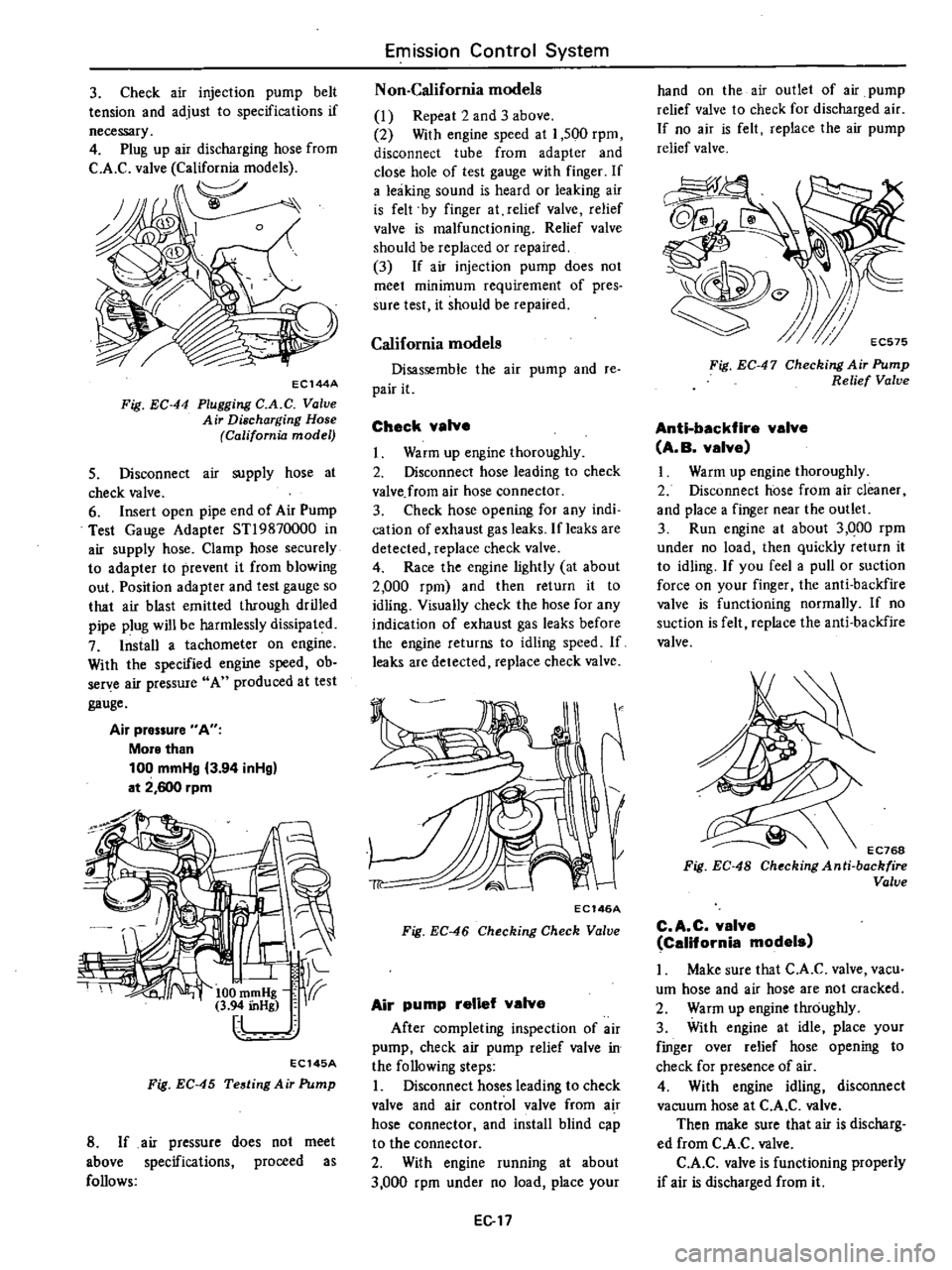 DATSUN 210 1979 Service Manual
3
Check
air
injection
pump
belt
tension
and
adjust
to
specifications
if
necessary
4
Plug
up
air
discharging
hose
from
C
A
C
valve
California
models
y
o
EC144A
Fig
EC
44 DATSUN 210 1979 Service Manual
3
Check
air
injection
pump
belt
tension
and
adjust
to
specifications
if
necessary
4
Plug
up
air
discharging
hose
from
C
A
C
valve
California
models
y
o
EC144A
Fig
EC
44