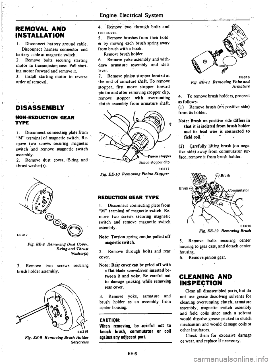 DATSUN 210 1979 User Guide
REMOVAL
AND
INSTALLATION
Disconnect
battery
ground
cable
Disconnect
harness
connector
and
battery
cable
at
magnetic
switch
2
Remove
bolts
securing
starting
motor
to
transmissio DATSUN 210 1979 User Guide
REMOVAL
AND
INSTALLATION
Disconnect
battery
ground
cable
Disconnect
harness
connector
and
battery
cable
at
magnetic
switch
2
Remove
bolts
securing
starting
motor
to
transmissio