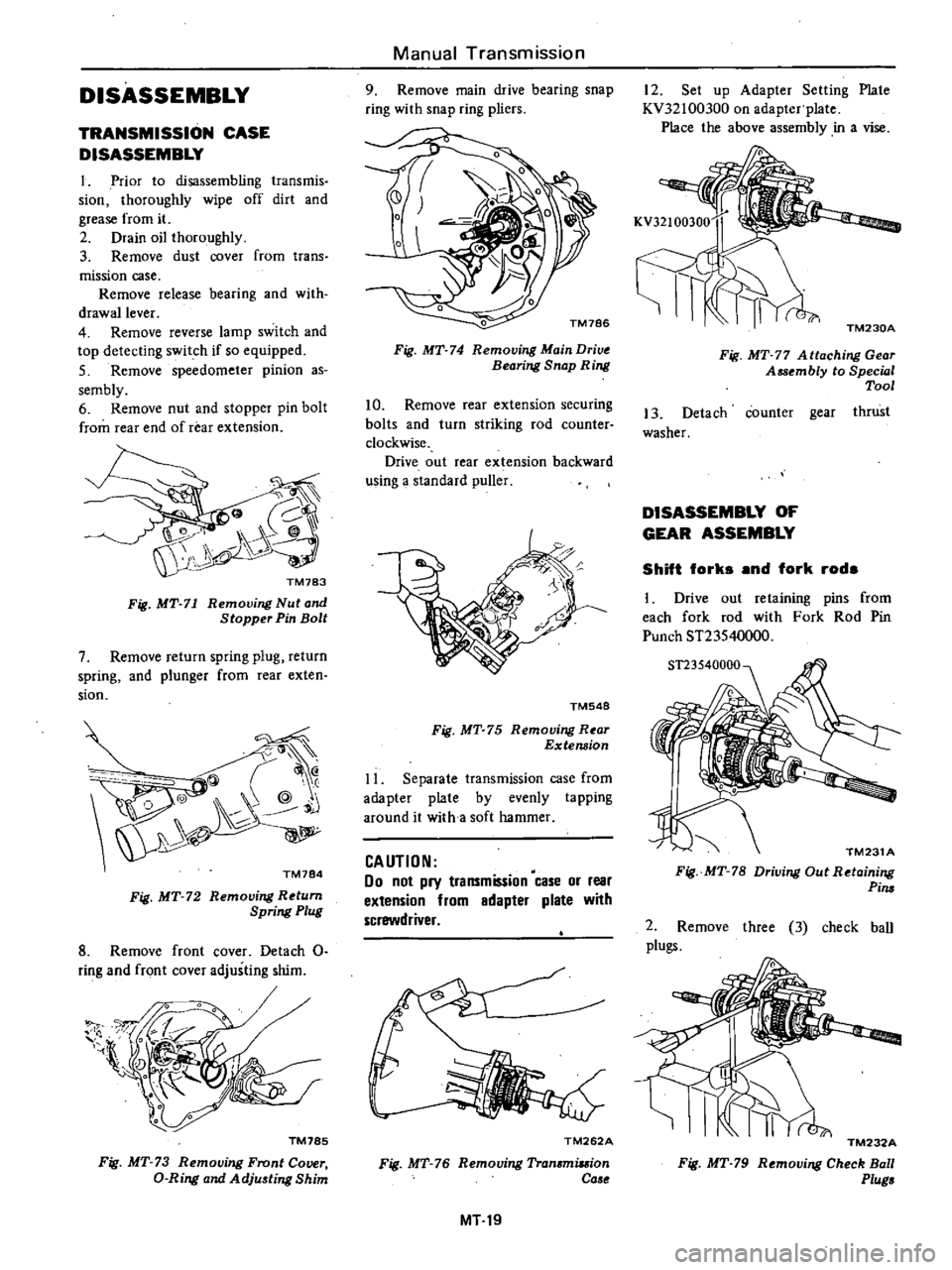 DATSUN 210 1979 Service Manual
DISASSEMBLY
TRANSMISSION
CASE
DISASSEMBLY
1
Prior
to
disassembling
transmis
sion
thoroughly
wipe
off
dirt
and
grease
from
it
2
Drain
oil
thoroughly
3
Remove
dust
cover
from DATSUN 210 1979 Service Manual
DISASSEMBLY
TRANSMISSION
CASE
DISASSEMBLY
1
Prior
to
disassembling
transmis
sion
thoroughly
wipe
off
dirt
and
grease
from
it
2
Drain
oil
thoroughly
3
Remove
dust
cover
from