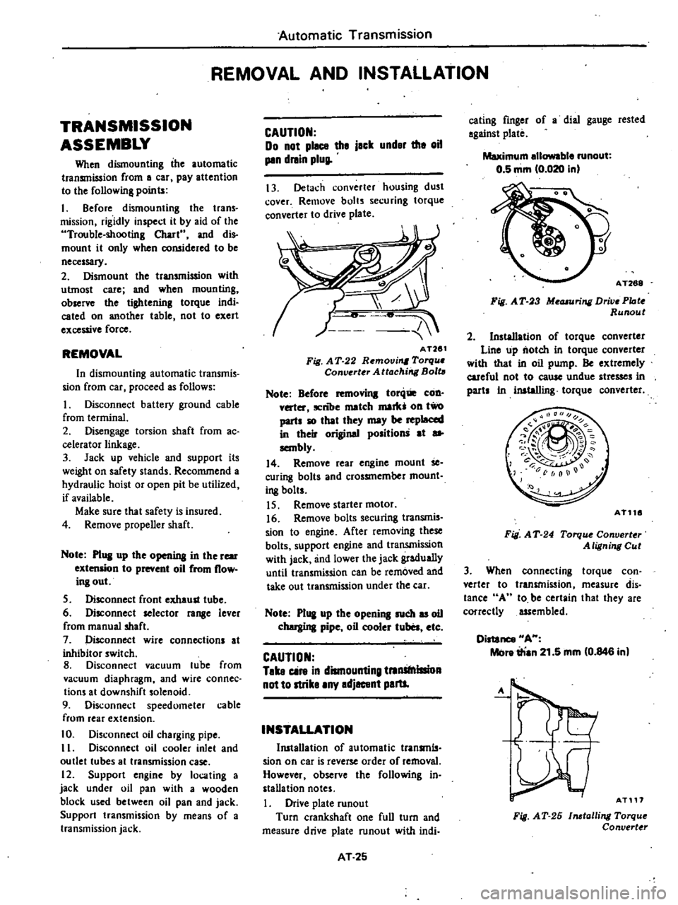 DATSUN 210 1979  Service Manual 
Automatic 
Transmission

REMOVAL 
AND

INSTALLATION

TRANSMISSION

ASSEMBLY

When

dismounting 
the 
automatic

transmission 
from 
a 
car

pay 
attention

to 
the

following 
points

I 
Before

dism