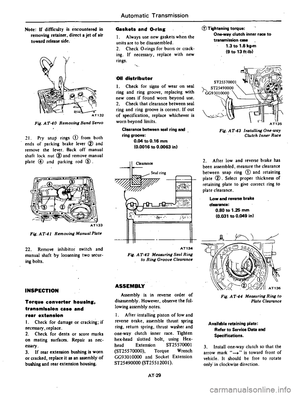 DATSUN 210 1979 User Guide
Note
If
difficulty
is
encountered
in
removing
retainer
direct
8
jet
of
air
toward
release
side
Ph
i
AT132
Fig
AT
40
Remov
I
Band
Servo
21
Pry
snap
rings
CD
from
both
DATSUN 210 1979 User Guide
Note
If
difficulty
is
encountered
in
removing
retainer
direct
8
jet
of
air
toward
release
side
Ph
i
AT132
Fig
AT
40
Remov
I
Band
Servo
21
Pry
snap
rings
CD
from
both